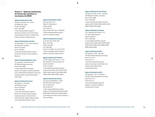 74 LICENCIAMENTO AMBIENTAL DA ATIVIDADE INDUSTRIAL NA REGIÃO METROPOLITANA DE SÃO PAULO - RMSP
75LICENCIAMENTO AMBIENTAL DA ATIVIDADE INDUSTRIAL NA REGIÃO METROPOLITANA DE SÃO PAULO - RMSP
Anexo V – Agências Ambientais
da Cetesb que atendem os
municípios da RMSP.
Agência Ambiental de Embu
Rua Belo Horizonte, nº 87 – Centro
CEP 06803-440 Embu
fone(11) 4241-8669
fax(11) 4241-8669
e-mail: embu@cetesbnet.sp.gov.br
atende os municípios: Cotia, Embu, Embu
Guaçu, Itapecerica da Serra, Juquitiba, São
Lourenço da Serra e Taboão da Serra.
Agência Ambiental de Guarulhos	
Av. Emilio Ribas, nº 1120 – Bairro Gopouva
CEP 07020-010 Guarulhos
fone(11) 2229-0031
fax(11) 2229-0031
e-mail: guarulhos@cetesbnet.sp.gov.br
atende os municípios: Arujá, Guarulhos e
Mairiporã.
Agência Ambiental Mogi das Cruzes	
Av. João XXIII, nº165 Bairro Socorro
CEP 08830-000 Mogi das Cruzes
fone(11) 4799-4088
e-mail: mogi@cetesbnet.sp.gov.br
atende os municípios: Guararema, Mogi das
Cruzes, Biritiba Mirim Salesopolis, Suzano, Poa,
Itaquaquecetuba, Ferraz de Vasconcelos e
Santa Isabel.
Agência Ambiental de Osasco
Rua Itabuna, nº 176 Jd Agu
CEP 06010-120 Osasco
fone(11) 3683-8977
fax(11) 3683-2709
e-mail: osasco@cetesbnet.sp.gov.br
atende os municípios: Barueri, Caieiras,
Carapicuiba, Itapevi, Franco da Rocha,
Francisco Morato, Jandira, Pirapora do Bom
Jesus, Santana de Parnaíba e Osasco.
Agência Ambiental de Jundiaí
Rua João Ferrara, 555 -
Bairro: Jd. Pitangueiras II
Cidade: Jundiaí
Cep: 13206-714
Fone:(11) 48171898 - Fax :(11) 45873597
E-mail: jundiai@cetesbnet.sp.gov.br
Atende o município: Cajamar
Agência Ambiental de Sorocaba
Av. Américo de Carvalho, 820 -
Bairro: Jd. Europa
Cidade: Sorocaba
Cep: 18045-000
Fone:(15) 32222065 - Fax :(15) 32222181
E-mail: sorocaba@cetesbnet.sp.gov.br
Atende o município: Vargem Grande
Agência Ambiental de Pinheiros
Av. Prof. Frederico Hermann Jr., nº 345
CEP: 05459-900 Alto de Pinheiros SP
fone(11) 3133-3833
fax(11) 3133-3834
e-mail: pinheiros@cetesbnet.sp.gov.br
atende os CEPs 01000, 01100, 01200, 01300,
01400, 01500, 04000, 04100, 04200, 04500,
05000, 05300, 05400, 05500 e 05600
Agência Ambiental de Santana
Av. Leôncio de Magalhães, nº 1468
CEP. 02042-001 Jd São Paulo SP
fone(11) 2959-4320
fax(11) 2959-6716
e-mail: santana@cetesbnet.sp.gov.br
atende os CEPs: 02000, 02100, 02200, 02300,
02400, 02500, 02600, 02700, 02800, 02900 e
os municípios de Caieiras, Franco da Rocha e
Francisco Morato.
Agência Ambiental de Santo Amaro
Av. Barão do Triunfo, nº 464 – Sobreloja
CEP 04602-001 Broklim - São Paulo
fone (11) 5041-7688
fax(11) 5543-4988
e-mail: santoamaro@cetesbnet.sp.gov.br
atende os CEPs: 04300, 04400, 04600, 04700,
04800, 04900, 05700, 05800
Agência Ambiental de Tatuapé
Av. Dr. Miguel Vieira Ferreira, nº 313
CEP 03071-080 Tatuapé SP
fone(11) 2296-6711
fax(11) 2294-6566
e-mail: tatuape@cetesbnet.sp.gov.br
atende os CEPs: 03000, 03100, 03200, 03300,
03400, 03500, 03600, 03700, 03800, 03900,
08200, 08300, 08400
Agência Ambiental do ABC I
Av. Redenção, nº 476 – Jd do Mar
CEP 09725-680 São Bernardo do Campo
fone(11) 4121-3111
fax(11) 4121-3111
e-mail: abc1@cetesbnet.sp.gov.br
atende os municípios: Santo André, São
Caetano, Mauá, Ribeirão Pires
e Rio Grande da Serra.
Agência Ambiental do ABC II
Av. Redenção, nº 476 – Jd do Março
CEP 09725-680 São Bernardo do Campo
fone(11) 4121-3111
fax(11) 4121-3111
e-mail: abc2@cetesbnet.sp.gov.br
atende os municípios: Diadema e
São Bernardo do Campo
 