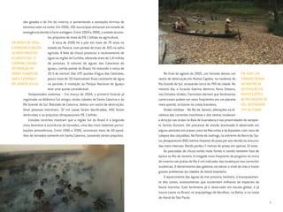 7
das geadas e do frio do inverno, e aumentando a sensação térmica de
extremo calor no verão. Em 2006, 195 municípios entraram em estado de
emergência devido à forte estiagem. Entre 2004 e 2006, o estado acumu-
lou prejuízos de mais de R$ 1 bilhão na agricultura.
A seca de 2006 foi a pior em mais de 70 anos no
estado do Paraná, com perdas de mais de 30% na safra
agrícola. A falta de chuva provocou o racionamento de
água na região de Curitiba, afetando mais de 1,8 milhão
de pessoas. O volume de águas das Cataratas do
Iguaçu, cartão-postal do Brasil, foi reduzido a cerca de
20 % do normal. Das 275 quedas d’água das Cataratas,
pouco mais de 30 mantiveram fluxo constante de água
no período. A visitação ao Parque Nacional do Iguaçu
teve uma queda considerável.
Tempestades violentas – Em março de 2004, o primeiro furacão já
registrado no Atlântico Sul atingiu várias cidades de Santa Catarina e do
Rio Grande do Sul. Batizado de Catarina, deixou um rastro de destruição.
Onze pessoas morreram, 32 mil casas foram danificadas, 400 foram
destruídas e os prejuízos ultrapassaram R$ 1 bilhão.
Estudos recentes mostram que a região Sul do Brasil é a segunda
mais favorável à ocorrência de tornados, uma das mais violentas pertur-
bações atmosféricas. Entre 1996 e 2006, ocorreram mais de 40 episó-
dios de tornados somente em Santa Catarina, causando sérios prejuízos.
No final de agosto de 2005, um tornado deixou um
rastro de destruição em Muitos Capões, no nordeste do
Rio Grande do Sul, arrasando cerca de 70% da cidade. No
mesmo dia, o furacão Katrina destruiu Nova Orleans,
nos Estados Unidos. Cientistas alertam que fenômenos
como esses podem ser mais freqüentes em um planeta
mais quente, inclusive na costa brasileira.
Ondas inéditas – No Rio de Janeiro, alterações na di-
nâmica das correntes marítimas e dos ventos mudaram
a direção nas ondas na Baía de Guanabara e nas proximidades do aeropor-
to Santos Dumont. Um processo de erosão acentuado é observado em
alguns períodos em praias como da Macumba e do Arpoador, com risco de
colapso dos calçadões. Na Ponta da Joatinga, no extremo da Barra da Tiju-
ca, desaparecem 800 metros lineares de praia por ano devido às enxurra-
das mais intensas. Recife perdeu 2 metros de praias em apenas 10 anos.
As pancadas de chuva estão mais fortes e caindo também fora de
época no Rio de Janeiro. A chegada mais freqüente de pingüins no início
do inverno nas praias do Rio é um indicador das mudanças nas correntes
oceânicas. O derretimento das geleiras vai elevar o nível do mar e trazer
graves problemas às cidades do litoral brasileiro.
O aquecimento das águas do mar provoca, também, o branqueamen-
to dos corais, ecossistemas que sustentam milhares de espécies da
fauna marinha. Este fenômeno já é observado em escala global, e já
houve casos no Brasil, no arquipélago de Abrolhos, na Bahia, e na costa
do litoral de São Paulo.
EM MARÇO DE 2004,
O PRIMEIRO FURACÃO
JÁ REGISTRADO NO
ATLÂNTICO SUL, O
CATARINA, CAUSOU
DESTRUIÇÃO EM
VÁRIAS CIDADES DE
SANTA CATARINA E
RIO GRANDE DO SUL
EM 2005, UM
TORNADO DEIXOU
UM RASTRO DE
DESTRUIÇÃO EM
MUITOS CAPÕES,
NO RIO GRANDE DO
SUL, DESTRUINDO
70% DA CIDADE
©Greenpeace/DanielBeltrá
©Greenpeace/DanielBeltrá
Cartilha Clima 8/18/06 11:08 AM Page 6
 