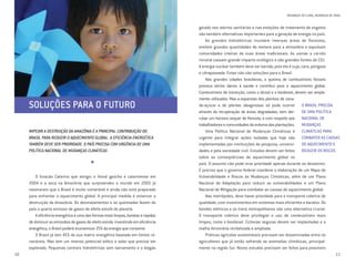 11
MUDANÇAS DO CLIMA, MUDANÇAS DE VIDAS
10
IMPEDIR A DESTRUIÇÃO DA AMAZÔNIA É A PRINCIPAL CONTRIBUIÇÃO DO
BRASIL PARA REDUZIR O AQUECIMENTO GLOBAL. A EFICIÊNCIA ENERGÉTICA
TAMBÉM DEVE SER PRIORIDADE. O PAÍS PRECISA COM URGÊNCIA DE UMA
POLÍTICA NACIONAL DE MUDANÇAS CLIMÁTICAS
*
O furacão Catarina que atingiu o litoral gaúcho e catarinense em
2004 e a seca na Amazônia que surpreendeu o mundo em 2005 já
mostraram que o Brasil é muito vulnerável e ainda não está preparado
para enfrentar o aquecimento global. A principal medida é estancar a
destruição da Amazônia. Os desmatamentos e as queimadas fazem do
país o quarto emissor de gases de efeito estufa do planeta.
Aeficiênciaenergéticaéumadasformasmaislimpas,barataserápidas
dediminuirasemissõesdegasesdeefeitoestufa.Investindoemeficiência
energética, o Brasil poderá economizar 25% da energia que consome.
O Brasil já tem 45% da sua matriz energética baseada em fontes re-
nováveis. Mas tem um imenso potencial eólico e solar que precisa ser
explorado. Pequenas centrais hidrelétricas sem barramento e o biogás
gerado nos aterros sanitários e nas estações de tratamento de esgotos
são também alternativas importantes para a geração de energia no país.
As grandes hidrelétricas inundam imensas áreas de florestas,
emitem grandes quantidades de metano para a atmosfera e expulsam
comunidades inteiras de suas áreas tradicionais. As usinas a carvão
mineral causam grande impacto ecológico e são grandes fontes de CO2.
A energia nuclear também deve ser banida, pois ela é suja, cara, perigosa
e ultrapassada. Estas não são soluções para o Brasil.
Nas grandes cidades brasileiras, a queima de combustíveis fósseis
provoca sérios danos à saúde e contribui para o aquecimento global.
Combustíveis de transição, como o álcool e o biodiesel, devem ser ampla-
mente utilizados. Mas a expansão dos plantios de cana-
de-açúcar e de plantas oleaginosas só pode ocorrer
através da recuperação de áreas degradadas, sem der-
rubar um hectare sequer de floresta, e com respeito aos
trabalhadoresecomunidadesdoentornodasplantações.
Uma Política Nacional de Mudanças Climáticas é
urgente para integrar ações isoladas que hoje são
implementadas por instituições de pesquisa, universi-
dades e pela sociedade civil. Estudos devem ser feitos
sobre as conseqüências do aquecimento global no
país. O assunto não pode virar prioridade apenas durante os desastres.
É preciso que o governo federal coordene a elaboração de um Mapa de
Vulnerabilidade e Riscos às Mudanças Climáticas, além de um Plano
Nacional de Adaptação para reduzir as vulnerabilidades e um Plano
Nacional de Mitigação para combater as causas do aquecimento global.
Nas metrópoles, deve haver prioridade para o transporte coletivo de
qualidade, com investimentos em sistemas mais eficientes e baratos. Os
bondes elétricos e os trens metropolitanos são uma alternativa crucial.
O transporte coletivo deve privilegiar o uso de combustíveis mais
limpos, como o biodiesel. Ciclovias seguras devem ser implantadas e a
malha ferroviária revitalizada e ampliada.
Práticas agrícolas sustentáveis precisam ser disseminadas entre os
agricultores que já estão sofrendo as anomalias climáticas, principal-
mente na região Sul. Novos estudos precisam ser feitos para possíveis
SOLUÇÕES PARA O FUTURO O BRASIL PRECISA
DE UMA POLÍTICA
NACIONAL DE
MUDANÇAS
CLIMÁTICAS PARA
COMBATER AS CAUSAS
DO AQUECIMENTO E
REDUZIR OS RISCOS
©Greenpeace/KateDavison
Cartilha Clima 8/18/06 11:08 AM Page 10
 