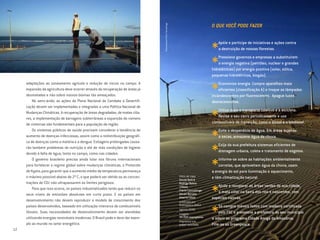 12
adaptações ao zoneamento agrícola e redução de riscos no campo. A
expansão da agricultura deve ocorrer através da recuperação de áreas já
desmatadas e não sobre nossos biomas tão ameaçados.
No semi-árido, as ações do Plano Nacional de Combate à Desertifi-
cação devem ser implementadas e integradas a uma Política Nacional de
Mudanças Climáticas. A recuperação de áreas degradadas, de matas cilia-
res, a implementação de barragens subterrâneas e expansão do número
de cisternas são fundamentais para a população da região.
Os sistemas públicos de saúde precisam considerar a tendência de
aumento de doenças infecciosas, assim como a redistribuição geográfi-
ca de doenças como a malária e a dengue. Estiagens prolongadas causa-
rão também problemas de nutrição e até de más condições de higiene
devido à falta de água, tanto no campo, como nas cidades.
O governo brasileiro precisa ainda lutar nos fóruns internacionais
para fortalecer o regime global sobre mudanças climáticas, o Protocolo
de Kyoto, para garantir que o aumento médio da temperatura permaneça
o máximo possível abaixo de 2º C, o que poderá ser obtido se as concen-
trações de CO2 não ultrapassarem os limites perigosos.
Para que isso ocorra, os países industrializados terão que reduzir os
seus níveis de emissões absolutas em curto prazo. E os países em
desenvolvimento não devem reproduzir o modelo de crescimento dos
países desenvolvidos, baseado em utilização intensiva de combustíveis
fósseis. Suas necessidades de desenvolvimento devem ser atendidas
utilizando energias renováveis modernas. O Brasil pode e deve dar exem-
plo ao mundo no setor energético.
©Greenpeace/FlávioCannalonga
O QUE VOCÊ PODE FAZER
*
Apóie e participe de iniciativas e ações contra
a destruição de nossas florestas.
*
Pressione governos e empresas a substituírem
a energia negativa (petróleo, nuclear e grandes
hidrelétricas) por energia positiva (solar, eólica,
pequenas hidrelétricas, biogás).
*
Economize energia. Compre aparelhos mais
eficientes (classificação A) e troque as lâmpadas
incandescentes por fluorescentes. Apague luzes
desnecessárias.
*
Utilize mais o transporte coletivo e a bicicleta.
Revise o seu carro periodicamente e use
combustíveis de transição, como o álcool e o biodiesel.
*
Evite o desperdício de água. Em áreas sujeitas
a secas, armazene água da chuva.
*
Exija da sua prefeitura sistemas eficientes de
drenagem urbana, coleta e tratamento de esgotos.
*
Informe-se sobre as habitações ambientalmente
corretas, que aproveitam água da chuva, usam
a energia do sol para iluminação e aquecimento,
e têm climatização natural.
*
Ajude a recuperar as áreas verdes de sua cidade,
a mata ciliar na beira dos rios e nascentes, com
espécies nativas.
*
Só compre móveis feitos com madeira certificada
pelo FSC e pressione a prefeitura do seu município
a aderir ao programa Cidade Amiga da Amazônia.
Filie-se ao Greenpeace.
fotos de capa
Daniel Beltrá
Rodrigo Baleia
©Nasa
Flávio Cannalonga
Gilvan Barreto
Alberto César
publicado por
Greenpeace Brasil
agosto/2006
tiragem
30.000 exemplares
Impresso em
papel reciclado
©Greenpeace/FlávioCannalonga
Cartilha Clima 8/18/06 11:08 AM Page 12
 