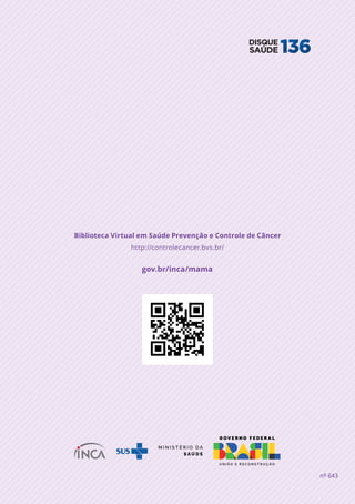 nº 643
gov.br/inca/mama
Biblioteca Virtual em Saúde Prevenção e Controle de Câncer
http://controlecancer.bvs.br/
 