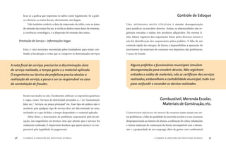 o combate à corrupção nas prefeituras do brasil46 o combate à corrupção nas prefeituras do brasil 47
ﬁcar se a gráﬁca que imprimiu os talões existe legalmente. Se a gráﬁ-
ca é ﬁctícia, as notas ﬁscais, obviamente, são ilegais.
Vale também conferir a data da impressão do talão, com as datas
de emissão das notas ﬁscais, e veriﬁcar dados como datas de emissão,
a coerência cronológica, e a dispersão de emissão das notas.
ESSA É UMA MANEIRA encontrada pelos fraudadores para tentar con-
fundir a ﬁscalização e evitar que se comprove se determinados serviços
UMA ARTIMANHA MUITO UTILIZADA é simular desorganização
para justiﬁcar ou encobrir desvios. Assim, os almoxarifados não re-
gistram entradas e saídas dos produtos adquiridos. Na mesma li-
nha, faltam registros das requisições feitas pelos diversos setores e
não há identiﬁcação dos responsáveis pelos pedidos. A falta de um
controle rígido do estoque, de forma a impossibilitar a apuração do
movimento de materiais de consumo nos depósitos das prefeituras,
é traço de fraude.
Prestação de Serviço – Informações Vagas
Alguns prefeitos e funcionários municipais simulam
desorganização para encobrir desvios. Não registram
entradas e saídas de materiais, não se certiﬁcam dos serviços
realizados, embaralham a contabilidade municipal, tudo isso
para confundir e esconder os desvios realizados.
A nota ﬁscal de serviços precisa ter a discriminação clara
do serviço realizado, o tempo gasto e o material aplicado.
O engenheiro ou técnico da prefeitura precisa atestar a
realização do serviço, e passa a ser co-responsável no caso
da constatação de fraudes.
Controle de Estoque
Combustível, Merenda Escolar,
Materiais de Construção, etc.
foram executados ou não. Geralmente, utilizam-se expressões genéricas
e vagas, como: “serviços de eletricidade prestados a...”, ou “manutenção
feita no...”, “serviços na praça principal” etc. Esse tipo de prática não é
aceitável, pois qualquer tipo de serviço deve ser discriminado na nota,
incluindo-se o que foi feito, o tempo despendido e o material aplicado.
Além disso, o funcionário da prefeitura responsável pela ﬁscali-
zação, um engenheiro ou técnico, tem que atestar que o serviço foi
realmente realizado. É importante lembrar que quem atesta é co-res-
ponsável pela legalidade do pagamento.
CONSTITUEM PRÁTICAS DE DESVIO de recursos muito usuais em cer-
tas prefeituras: a falta de qualidade da merenda escolar e o seu consumo
desproporcional ao número de alunos, a utilização de cabos, tubulações
e outros materiais de construção de forma incompatível com a dimen-
são e a propriedade de seu emprego, além de gastos com combustível
 