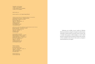 Dedicamos essa cartilha ao povo corajoso de Ribeirão
Bonito, que enfrentou a praga da corrupção na administração
municipal e continua atento na sua luta contra a mesma. Que
o exemplo desta pequena cidade frutiﬁque em todo o Brasil
para que as gerações futuras prosperem libertas desse mal que
corrói a sociedade, cientes de que a luta contra a corrupção é
uma luta diuturna, sem tréguas.
Copyright © 2003 by autores
ª edição: 2.000 exemplares
2ª edição ampliada: 80.000 exemplares
3ª edição: 30.000 exemplares
ISBN 85-7480-73-9
PROJETO GRÁFICO E CAPA: Negrito Design Editorial
AMIGOS ASSOCIADOS DE RIBEIRÃO BONITO (AMARRIBO)
Antoninho Marmo Trevisan – Presidente fundador
Josmar Verillo – Presidente do Conselho
Rua Padre Guedes, 567
3580-000 – Ribeirão Bonito – SP
Telefone: 6 3344-3807
amarribo@ig.com.br
amarribo@cgmnet.com.br
www.amarribo.com.br
INSTITUTO ETHOS DE EMPRESAS E RESPONSABILIDADE SOCIAL
Ricardo Young Silva – Presidente do Conselho
Rua Francisco Leitão, 469, cj. 407
0544-020 – São Paulo – SP
ethos@ethos.org.br
www.ethos.org.br
TRANSPARÊNCIA BRASIL
Eduardo Ribeiro Capobianco – Presidente
Neissan Monadjem – Vice-presidente
Claudio Weber Abramo – Secretário geral
Rua Francisco Leitão 339, cj. 22
0544-025 – São Paulo – SP
Telefone:  3062 3436
transp@transparencia.org.br
www.transparencia.org.br
Direitos reservados a
ATELIÊ EDITORIAL
Rua Manoel Pereira Leite 5
06709-280 – Granja Viana – Cotia – SP
Telefone:  462 9666
atelie_editorial@uol.com.br
www.atelie.com.br
Printed in Brazil 2004
Foi feito depósito legal
 
