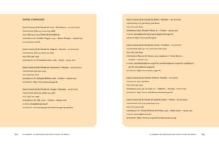 o combate à corrupção nas prefeituras do brasil102 o combate à corrupção nas prefeituras do brasil 103
Juntas Comerciais
Junta Comercial do Estado do Acre / Rio Branco – AC [JUCEAC]
TELEFONES: (68) 224-0744/223-3836
FAX: (68) 224-0744 Direto da Presidência
ENDEREÇO: Av. Getúlio Vargas, .34 – Bairro Bosque – 69908-650
www.juceac.com.br
Junta Comercial do Estado de Alagoas / Maceió – AL [JUCEAL]
TELEFONES: (82) 24-88/24-882
FAX: (82) 338-7925
ENDEREÇO: Av. Fernandes Lima, .68 – Farol – 57055-000
Junta Comercial do Estado do Amazonas / Manaus – AM [JUCEA]
TELEFONES: (92) 622-2255
FAX: (92) 622-80
ENDEREÇO: Av. Eduardo Ribeiro, 898 – Centro – 6900-00
INTERNET: http://www.jucea.am.gov.br
Junta Comercial do Estado do Amapá / Macapá – AP [JUCAP]
TELEFONES: (96) 222-4866/222-4867
FAX: (96) 222-3598
ENDEREÇO: Av. Fab, .60 – Centro – 68900-000
E-MAIL: jucap@jucap.org.br
INTERNET: www.amapa.gov.br/estrutura-gov/jucap.htm
Junta Comercial do Estado da Bahia / Salvador – BA [JUCEB]
TELEFONES: (7) 326-8047/326-8000
FAX: (7) 326-804
ENDEREÇO: Rua Álvares Cabral, 6 – Centro – 4005-330
E-MAIL: juceb@juceb.org.br, gercap@juceb.ba.gov.br
internet: http://www.juceb.org.br
Junta Comercial do Estado do Ceará / Fortaleza – CE [JUCEC]
TELEFONES: (85) 23-7/226-66/226-5900
FAX: (85) 226-895
ENDEREÇO: Rua 25 de Março, 300, esquina c/ Costa Barros –
Centro – 60060-20
E-MAIL: presidente@jucec.ce.gov.br, ouvidoria@jucec.ce.gov.br, cpd@jucec.
gov.br, jucec@jucec.ce.gov.br
INTERNET: http://www.jucec.ce.gov.br
Junta Comercial do Distrito Federal / Brasília – DF [JCDF]
TELEFONE: (6) 329-8800
FAX: (6) 225-7503
ENDEREÇO: SAS. QD. 02 Lote /A – Subsolo – Asa Sul – 70070-020
INTERNET: http://www.jcdf.desenvolvimento.gov.br
Junta Comercial do Estado do Espírito Santo / Vitória – ES [JUCEES]
TELEFONES: (27) 335-363/335-373
FAX: (27) 335-348
ENDEREÇO: Av. Nossa Senhora da Penha,.433 – Santa Lúcia – 29045-40
E-MAIL: jucees@bol.com.br
INTERNET: http://www.jc.es.gov.br/scripts/jucp000.asp
 