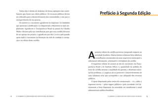12 o combate à corrupção nas prefeituras do brasil 13
A
primeira edição da cartilha provocou inesperado impacto na
sociedade brasileira. Muitos leitores relataram fatos idênticos
e semelhantes encontrados em seus respectivos municípios e
solicitaram informações, orientações e exemplares da cartilha.
O espantoso volume de acessos ao site da AMARRIBO, da Trans-
parência Brasil e do Instituto Ethos e a quantidade de pedidos do
texto da cartilha atestam a atualidade da questão, a dimensão nacio-
nal do problema, e a urgência de se promover o desenvolvimento de
uma cidadania ativa que acompanhe o uso adequado dos recursos
públicos.
O apoio dispensado pelos meios de comunicação – TVs, rádio, e
imprensa escrita – pelos órgãos públicos e pela sociedade civil de-
monstram a forte disposição da sociedade em transformar a atual
administração pública brasileira.
Todos têm o direito de desfrutar de forma eqüitativa das contri-
buições que fazem aos cofres públicos. Os recursos públicos devem
ser utilizados para o desenvolvimento das comunidades, e não para o
enriquecimento de uns poucos.
Os autores e a AMARRIBO agradecem às empresas e às entidades
que apoiaram a publicação e se dispuseram a disseminá-la mais am-
plamente. Agradecem à Transparência Brasil na pessoa de Claudio
Weber Abramo pela sua contribuição para que essa cartilha deixasse
de ser apenas um projeto, e agradecem por ﬁm à AVINA pelo grande
apoio dado à AMARRIBO na formação da rede de combate à corrup-
ção e na edição desta cartilha.
Prefácio à Segunda Edição
o combate à corrupção nas prefeituras do brasil
 