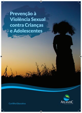 Cartilha Educativa
Prevenção à
Violência Sexual
contra Crianças
e Adolescentes
 