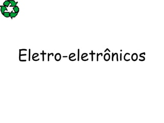 Eletro-eletrônicos
 
