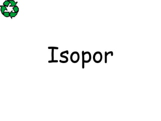 Isopor
 