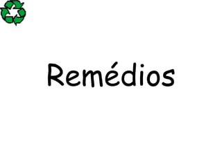 Remédios
 
