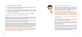 exercer o controle sobre o uso e guarda de bens; 
manter registro de suas operações e adotar manuais e fluxogramas para espelhar as rotinas de 
procedimentos que consubstanciam suas atividades; 
disponibilizar à Unidade Central de Controle Interno, informações, documentos, acesso a 
sistemas e banco de dados informatizados, além de outros elementos que forem solicitados, 
para desempenho de suas atribuições; 
comunicar à Unidade Central de Controle Interno qualquer irregularidade ou ilegalidade. 
Responsáveis pelo Controle Interno dentro do Sistema 
As atividades inerentes ao controle interno deverão ser exercidas em todos os níveis hierárquicos dos 
Poderes Executivo e Legislativo, bem como das entidades da administração indireta, por servidores, 
ocupantes de cargos públicos do quadro permanente do órgão ou entidade. 
Destaque-se que cada Sistema de Controle Interno instituído estará subordinado e restrito ao âmbito 
de cada um dos Poderes, resguardando a autonomia e independência desses. 
Compete às unidades executoras, responsáveis por áreas e/ou ações administrativas, em conjunto com 
a secretaria ou órgão a que estejam vinculadas, mediante acompanhamento e orientação da Unidade 
Central de Controle Interno Municipal, determinar os pontos de controle de cada atividade desenvolvida, 
estabelecendo os seus responsáveis, regras, procedimentos e prazos, com a finalidade de garantir a sua 
efetividade, por meio de manuais de rotinas ou regulamentação das atividades de cada setor. 
A existência da Unidade Central do Sistema de Controle Interno não exime os gestores das 
unidades executoras, no exercício de suas funções, da responsabilidade individual pela gestão 
dos controles internos, nos limites de sua competência. 
Sistema de Controle Interno Municipal 
O Sistema de Controle Interno Municipal compreende o conjunto de nor-mas, 
regras, princípios, planos, métodos e procedimentos que, coordena-dos 
entre si, têm por objetivo efetivar a avaliação da gestão pública e o 
acompanhamento dos programas e políticas públicas. 
Integram o Sistema de Controle Interno a unidade central e todas as 
unidades administrativas pertencentes à estrutura organizacional 
dos órgãos e entidades dos Poderes Executivo e Legislativo, as quais 
devem utilizar-se dos controles internos como ferramenta de trabalho. 
Formalização da criação do Sistema de Controle 
Interno Municipal 
Os jurisdicionados deverão, obrigatoriamente, instituir e manter sistemas 
de controle interno nos Poderes e órgãos municipais. 
Cada órgão ou entidade deverá definir a forma de funcionamento do 
Sistema de Controle Interno e a unidade administrativa responsável pelas 
atividades de controle interno. 
Os Municípios deverão definir a forma de funcionamento do Sistema de 
Controle Interno, mediante lei de iniciativa do Chefe do Poder Executivo. 
Respeitada a iniciativa do Poder Executivo, a lei de criação do Sistema de 
Controle Interno no âmbito municipal, poderá, de comum acordo, abranger 
normas de controle para os Poderes Executivo e Legislativo. 
26 27 
 