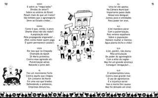 12               XXXVII                         XLI               13
        E sobre as “negociadas”          Uma lei ele apoiou
           Dívidas do setor?!          Na Câmara Municipal –
       Sobre os ombros do Brasil       Importante passo dado
     Pesam mais do que um trator!       Nessa luta desigual:
     São bilhões que o agronegócio    Juntou povo e entidades
       Deve ao Estado-credor...         Para poder ter aval.

                XXXVIII                         XLII
      Como é que, então, o povo         A lei mandava parar
      Diante disso não diz nada?!       Com a pulverização,
            A população está           Pois veneno espalhava
     Pela propaganda enganada?...       Sobre a população:
     (Pois conta maior quem paga     Homem mulher e menino
      É quem permanece calada!)      Água planta bicho e chão!

                 XXXIX                          XLIII
       Por isso que na Chapada        A lei, porém, não durou
          Chamada do Apodi                Pela articulação
         Zé Maria protestou           Do poder do agronegócio
       Contra essa agressão ali:       Com a elite da região –
         Pulverização aérea          Mas foi um grande alvoroço
        Matando o povo dali.          Conseguir revogação!...

                  XL                            XLIV
       Fez um movimento forte          O ambientalista lutou
       Contra aquilo que chegou      Contra esse grande mal:
         Em Limoeiro do Norte           O uso de agrotóxicos
        Foi uma voz que bradou          E a injustiça social –
       Defendendo o ambiente,         Isso a morte lhe causou
         Empresas denunciou.         Mas foi deixado um sinal.
 