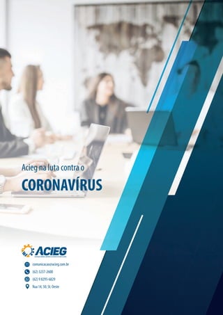 Acieg na luta contra o
CORONAVÍRUS
comunicacao@acieg.com.br
(62) 3237-2600
(62) 9 8295-6829
Rua 14, 50, St. Oeste
 