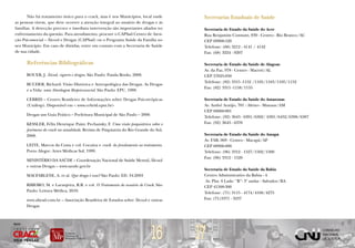 Não há tratamento único para o crack, mas é nos Municípios, local onde           Secretarias Estaduais de Saúde
 as pessoas vivem, que deve ocorrer a atenção integral ao usuário de drogas e às
 famílias. A detecção precoce e imediata intervenção são importantes aliados no          Secretaria de Estado da Saúde do Acre
 enfrentamento da questão. Para atendimento, procure o CAPSad Centro de Aten-            Rua Benjamim Constant, 830 - Centro - Rio Branco/AC
 ção Psicossocial – Álcool e Drogas (CAPSad) ou o Programa Saúde da Família no           CEP 69908-520
 seu Município. Em caso de dúvidas, entre em contato com a Secretaria de Saúde           Telefone: (68) 3212 - 4141 / 4142
 de sua cidade.                                                                          Fax: (68) 3224 - 9207

        Referências Bibliográficas                                                       Secretaria de Estado da Saúde de Alagoas
                                                                                         Av. da Paz, 978 - Centro - Maceió/AL
        BOUER, J. Álcool, cigarro e drogas. São Paulo: Panda Books, 2008.                CEP 57025-050
                                                                                         Telefone: (82) 3315 -1152 /1105/1163/1105/1152
        BUCHER, Richard. Visão Histórica e Antropológica das Drogas. As Drogas
                                                                                         Fax: (82) 3315 -1158/1155
        e a Vida: uma Abordagem Biopsicossocial. São Paulo: EPU, 1988.

        CEBRID – Centro Brasileiro de Informações sobre Drogas Psicotrópicas             Secretaria de Estado da Saúde do Amazonas
        (Unifesp). Disponível em < www.cebrid.epm.br>                                    Av. André Araújo, 701 - Aleixo - Manaus/AM
                                                                                         CEP 69060-001
        Drogas um Guia Prático – Prefeitura Municipal de São Paulo – 2006
                                                                                         Telefone: (92) 3643 - 6391/6302/ 6391/6432/6398/6387
        KESSLER, Félix Henrique Paim: Pechansky, F. Uma visão psiquiátrica sobre o       Fax: (92) 3643 - 6370
        fenômeno do crack na atualidade. Revista de Psiquiatria do Rio Grande do Sul,
        2008.                                                                            Secretaria de Estado da Saúde do Amapá
                                                                                         Av. FAB, 069 - Centro - Macapá/AP
        LEITE, Marcos da Costa e col. Cocaína e crack: do fundamento ao tratamento.      CEP 68906-000
        Porto Alegre: Artes Médicas Sul, 1999.                                           Telefone: (96) 3312 - 1527/1502/1500
                                                                                         Fax: (96) 3312 - 1520
        MINISTÉRIO DA SAÚDE – Coordenação Nacional de Saúde Mental, Álcool
        e outras Drogas – www.saude.gov.br
                                                                                         Secretaria de Estado da Saúde da Bahia
        MACFARLENE, A. et al. Que droga é essa? São Paulo: ED. 34.2003                   Centro Administrativo da Bahia - 4
                                                                                         Av. Plat. 6 Lado ‘’B’’- 3º andar - Salvador/BA
        RIBEIRO, M. e Laranjeira, R.R. e col. O Tratamento do usuário de Crack. São      CEP 41500-300
        Paulo: Leitura Médica, 2010.                                                     Telefone: (71) 3115 - 4174/4168/4275
        www.abead.com.br – Associação Brasileira de Estudos sobre Álcool e outras        Fax: (71)3371 - 3237
        Drogas




                                                                              16        17
Apoio
 