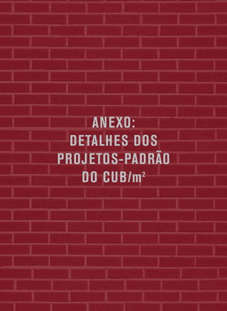 ANEXO:
  DETALHES DOS
PROJETOS-PADRÃO
    DO CUB/m 2
 