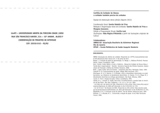 Cartilha do Cuidador de Idosos Cartilha do Cuidador de Idosos
Cartilha do Cuidador de Idosos:
o cuidador também precisa de cuidados
Equipe de elaboração desta edição (Agosto 2012)
Coordenação Geral: Sandra Rabello de Frias
Redação e Organização Geral de Conteúdo: Sandra Rabello de Frias e
Morgana Goossens
Edição e Programação Visual: Cecilia Leal
Ilustrações: Alba Regina D’Almeida a partir de ilustrações originais de
Calicut
Colaboradores:
ABRAZ RJ– Associação Brasileira de Alzheimer Regional
Rio de Janeiro
EPSJV – Escola Politécnica de Saúde Joaquim Venâncio
BIBLIOGRAFIA:
ABRAZ. Declaração dos direitos do cuidador. Disponível em <HTTP://www.alzheimer.med.
br.htm/declaracao.htm> Acesso em: 17 de junho de 2012
Berger, L. A relação de ajuda em gerontologia. In: Berger, L.; Mailloux-Poiriér,D. Pessoas
Idosas. Lisboa: Lusodidacta, 1995.
Born, Tomiko. Cuidar Melhor e Evitar a Violência - Manual do Cuidador da Pessoa Idosa./
Tomiko Born (organizadora) – Brasília : Secretaria Especial dos Direitos Humanos, Subsec-
retaria de Promoção e Defesa dos Direitos Humanos, 2008.
Boff, L. Saber Cuidar: ética do humano - compaixão pela Terra. Petrópolis: Vozes, 1999.
Carkhuff, R. R. O relacionamento de ajuda. Cedepe, Belo Horizonte, 1977.
Domingues, M. A. R.; Queiroz, Z. V. Atitudes, mitos e estereótipos relacionados ao envel-
hecimento, sua influência no atendimento domiciliário. In: Duarte, Y. A. O.; Diogo, M. J.
Atendimento domiciliar:um enfoque gerontológico. São Paulo: Atheneu, 2000.
Lazure, H. Viver a relação de ajuda. Lisboa: Lusodidacta, 1994.
Lebrão, M. L.; Laurenti, R. Saúde, bem-estar e envelhecimento: o estudo Sabe no municí-
pio de São Paulo. Rev. Bras. Epidemiol., v. 8, n.2, p. 127-141, 2005.
- Lei 8.842 de 4 de Janeiro de 1994. Disponível no sítio online: http://www.cfess.org.br/
arquivos/legislacao_lei_8662.pdf (Acessado no dia 27/03/2012 às 11h)
- Lei 10.741 de 1º de Outubro de 2003. Disponível no sítio online: http://portal.saude.
gov.br/portal/arquivos/pdf/estatuto_do_idoso.pdf (Acessado no dia 25/06/2012 às 17h)
Magalhães, D. N. A invenção social da velhice. Rio de Janeiro: Edição do autor, 1987.
Miranda, C. F.; Miranda, M. L. Construindo a relação de ajuda. 10 ed. Belo Horizonte:
Crescer, 1996.
UnATI – UNIVERSIDADE ABERTA DA TERCEIRA IDADE /UERJ
RUA SÃO FRANCISCO XAVIER ,524 – 10º ANDAR , BLOCO F
COORDENAÇÃO DE PROJETOS DE EXTENSAO
CEP: 20550-010 – RJ/RJ
 