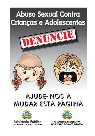 AJUDE-NOS A
MUDAR ESTA PÁGINA
DENUNCIE
Abuso Sexual Contra
Crianças e Adolescentes
ASSEMBLEIA LEGISLATIVA
DO ESTADO DE MAT...