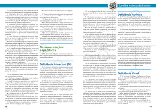18 19
Cartilha da Inclusão Escolar
21.As atividades em sala de aula e tarefas de casa do
aluno com NEE devem atender aos seguintes princípios:
• Informações devem ser apresentadas de forma
segmentada e seriada, contemplando diversos sentidos
e estilos de aprendizagem (visual,auditivo e cinestésico).
• O aluno deve receber as informações e executar
suas tarefas em grau de dificuldade adequado para
suas necessidades (objetivos alcançáveis).
• Simplificar e dividir instruções complexas, tor-
nando-as mais concretas e atreladas a conhecimentos
prévios, relevantes e da vida diária da criança;
• Evitar que o aluno abandone a atividade antes
de tentar finalizá-la e tempo extra para a execução das
atividades devem ser previamente estabelecidos pelo
professor.
• Coibir hábitos de multitarefas (executar várias
tarefas ao mesmo tempo dividindo a atenção entre
elas) em casa e na sala de aula.
• O uso de recursos tecnológicos (computador, tablet,
calculadora, corretor ortográfico, etc.) pode ser de grande
ajuda na realização das atividades de sala de aula e tarefas
de casa, desde que sob a orientação do professor.
• Os trabalhos de mais longa duração (como um
projeto de Ciência) devem ser divididos em segmen-
tos, podendo ser entregues em várias etapas.
• Quando houver acesso à internet, o professor po-
derá auxiliar o aluno enviando anotações e resumos das
aulas dadas, bem como lembrá-lo das tarefas de casa.
• Ao oferecer diferentes graus de dificuldade para
diferentes níveis de aprendizes, o professor reforça
vínculos e estimula a motivação.
• Alunos com NEE devem ter a oportunidade de
apresentar seus trabalhos de formas alternativas, apli-
cando e generalizando seus novos conhecimentos e
habilidades em uma variedade de situações e con-
quistas de sucesso.
22. As avaliações do aluno com NEE devem aten-
der aos seguintes princípios:
• Priorizar o progresso individual tendo por base
um Plano Educacional Individualizado.
• Equilibrar aspectos quantitativos e qualitativos,
priorizando os qualitativos, quando necessário.
• É recomendado que ao invés de poucas avalia-
ções, em um único momento, cobrando um grande
conteúdo de informações, seja realizado um maior
número de avaliações, em momentos diversos, com
menor conteúdo de informações (segmentação).
• O professor pode ler as perguntas para o aluno
quando assim achar necessário.
• O professor pode fazer uso de avaliação oral,ao in-
vés de escrita, ou avaliações a serem realizadas em casa,
ao invés de na escola, quando assim achar necessário.
• O aluno deve poder consultar livros e outros re-
cursos durante a realização das avaliações.
• O aluno não deve ser avaliado pela sua caligrafia.
23. Para o melhor desenvolvimento da capacidade
de organização do aluno com NEE, os seguintes prin-
cípios devem ser observados:
• O aluno deve poder levar para casa o mesmo
material didático utilizado na escola.
• As anotações de tarefas a serem realizadas em
casa devem ser checadas na escola pelo aluno colabo-
rador ou pelo professor e em casa pelos pais.
• O professor deve manter os pais informados so-
bre a organização do aluno na frequência necessária
(diária, semanal ou mensal).
• Em casa, os pais devem auxiliar o professor no
desenvolvimento das habilidades de organização.
• Através do consentimento dos pais do aluno co-
laborador, os pais do aluno com NEE poderão com ele
se comunicar para checar as tarefas e trabalhos de casa.
Recomendações
específicas
Além das recomendações gerais acima relaciona-
das, a seguir algumas recomendações específicas de
especial importância.
Deficiência Intelectual (DI)
24. O professor deve obter junto aos pais do aluno
com DI informações fundamentais para a elaboração
e implantação de um Plano de Desenvolvimento In-
dividual. Estas informações, devem incluir interesses,
preferências, habilidades e limitações em casa e na
vida social, porque podem ser decisivas para o suces-
so das intervenções de inclusão escolar.
25. Educar alunos com DI requer esforço conscien-
te do professor na comunicação, dada a limitação do
vocabulário e as dificuldades de linguagem expressiva
e receptiva que podem apresentar. Um vocabulário
acessível e explicações objetivas previnem interpreta-
ções equivocadas e facilitam a compreensão geral e
específica da criança.
26. Educar alunos com DI requer“paciência”para
enfrentar os desafios educacionais. A repetição de ex-
plicações e correção de comportamentos inadequa-
dos é quase sempre necessária. Uma forma de tornar
eficaz a repetição é aliar à instrução verbal o uso de
recursos visuais e auditivos.
27. As atividades em sala de aula e tarefas de casa
do aluno com DI devem atender aos seguintes prin-
cípios21
:
• A instrução passo a passo é muito importante
para o aluno com DI, divida cada nova tarefa em pe-
quenos passos, ajude-o a identificá-los e corrija atra-
vés de demonstração.A seguir, deixe-o tentar, por sua
conta, cada passo e todos os passos na sequência, es-
truture e corrija até que alcance autonomia.
• O uso de relógio, calendário e quadros referen-
ciais com rotinas, alfabeto e números, por exemplo,
podem auxiliar a organização (temporal e espacial) e
memória (retenção e evocação).
• Os trabalhos em sala de aula em duplas ou gru-
pos são muito bem-vindos, como também atividades
como ateliês, oficinas, música e teatro (dramatização).
• O professor deve estimular o uso de diferentes
recursos para a leitura e escrita como computador, le-
tras móveis, lápis adaptados, jogos, etc.
• O uso de Cuisenaire, material dourado, blocos
lógicos, ábacos, dados, jogos e calculadoras pode au-
xiliar bastante no ensino da Matemática.
• Ensinar ao aluno com DI como corrigir ele pró-
prio suas atividades.
28. O professor deve dar devolutiva (feedback) ime-
diata permitindo que o aluno interprete rapidamente
a adequação de suas respostas, perguntas ou compor-
tamentos às informações transmitidas.
29. Na transmissão do conhecimento, o professor
do aluno com DI deve ser o mais concreto possível,
evitando abstrações. Alunos com DI aprendem me-
lhor quando a instrução é objetiva e concreta. O uso
de recursos audiovisuais e experiências práticas com-
plementares, bem como a criação de elos entre os no-
vos conhecimentos e os previamente adquiridos, são
de grande utilidade nesse contexto.
30. O professor deve sempre priorizar estratégias
que permitam ao aluno com DI desenvolver habilida-
des adaptativas fundamentais para sua autonomia e
vida diária como: cuidados com a saúde, segurança e
higiene pessoal, conceitos básicos de cálculo, leitura,
uso do dinheiro e habilidades sociais e profissionais.
31. Alunos com DI muitas vezes apresentam ha-
bilidades sociais limitadas, o que pode tornar difícil
sua integração e interação adequada com seus pares e
se envolver nas atividades sociais em curso na escola.
Com frequência podem ser alvos de bullying, o que
de forma alguma pode ser tolerado. O professor e a
comunidade escolar desempenham papel definitivo
na inclusão social desses alunos.
Deficiência Auditiva
32. Prover educação bilíngue Libras-Português em
escolas bilíngues para alunos surdos desde a Educa-
ção Infantil até o 1º ciclo do Ensino Fundamental para
desenvolver competências linguísticas, metalinguísti-
cas e cognitivas, de modo a permitir a aquisição do
Português escrito e, com isso, todo o conteúdo escolar.
33. Capacitar os professores do atendimento edu-
cacional especializado e promover o ensino-aprendi-
zagem em Libras, de modo a auxiliar o aluno surdo a
aprender o conteúdo escolar.
34.Assegurar que a escola inclusiva valorize e pro-
mova o idioma materno do aluno surdo, Libras, como
meio de comunicação e como veículo de educação e
de ensino-aprendizagem.
35. Equipar as bibliotecas escolares e as salas de
atendimento educacional especializado de escolas de
Educação Infantil e Ensino Fundamental com ma-
teriais didáticos e pedagógicos em Libras, incluindo
dicionários e enciclopédias que possibilitem a assimi-
lação do conteúdo escolar em Libras-Português.
36. Na escola inclusiva, sempre que nela estudar al-
gum aluno surdo, empreender ações visando promover
a difusão do conhecimento de Libras entre os membros
da comunidade escolar ouvinte como meio de promover
a inclusão educacional e social desse aluno.
Deficiência Visual
37. O professor de Língua Portuguesa ou Estran-
geira, em cuja sala há alunos deficientes visuais deve
lembrar que:
• O aluno com deficiência visual deve receber com
antecedência, escrito em Braille, o vocabulário que irá
ser dado na aula.
• Os vocábulos apresentados em classe devem ser
soletrados;
• O aluno deve ser incentivado a soletrar as palavras,
cujas grafias sejam significativamente mais difíceis.
• Os desenhos, esquemas, as figuras, gravuras e
demais imagens (inclusive as mostradas em vídeo)
devem ser apresentadas antecipadamente ao aluno,
devendo ainda, serem descritos em Português.
• A audiodescrição deve ser acompanhada da ex-
ploração tátil da figura ou do desenho sempre que
isso for possível.
 
