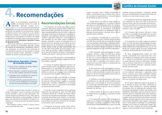 16 17
Cartilha da Inclusão Escolar
Recomendações
A
seguir, as recomendações operacionais da
Cartilha da Inclusão Escolar. No portal da
Comunidade Aprender Criança (www.
aprendercrianca.com.br) foi criada uma linha direta de
comunicação com cada escola participante do projeto,
oferecendo um trabalho de monitoramento contínuo
da inclusão escolar e sua evolução ano a ano. Mesmo
que mude a direção ou a forma de gestão da escola,
haverá sempre um parâmetro de medida com relação
aos objetivos de inclusão.Trata-se de uma nova ferra-
menta denominada Indicadores Aprender Criança
de Inclusão Escolar.
Cada escola avaliará seu aproveitamento item por
item e receberá da Comunidade Aprender Criança
um relatório de desempenho. Anualmente, cada es-
cola participante do movimento será informada de
seu crescimento inclusivo e de sua posição no ranking
nacional da inclusão escolar, mantendo a confiden-
cialidade das demais escolas participantes.
O objetivo principal dessa iniciativa é motivar as
escolas a participar e crescer no processo de inclusão
escolar, tornando-a cada vez mais abrangente e for-
mando cidadãos sem distinção de raça, credo, gênero,
deficiência, dificuldade ou particularidade. A partir de
agora, este instrumento de trabalho é de todos os en-
volvidos com a mais preciosa das atividades humanas:
a Educação.
Bom trabalho a todas e a todos. E contem conosco
nessa caminhada sem volta.
A equipe de trabalho
Recomendações Gerais
1. Os programas de inclusão para alunos com ne-
cessidades educacionais especiais (NEE) devem consi-
derar a intensidade, gravidade das limitações e as con-
dições neuropsiquiátricas antes de incluir a criança em
sala regular. A presença de transtornos comportamen-
tais graves, crises epilépticas refratárias, necessidade de
cuidados respiratórios intensivos e total dependência
para atividades da vida diária podem inviabilizar a
inclusão, colocando a criança, os educadores e/ou os
demais alunos em situações de desconforto ou risco.
Nesses casos deve ser considerada a educação no do-
micílio, clínicas, escolas ou salas especializadas, uma
vez que esses locais podem se tornar espaços inclu-
sivos, desde que tenham a devida mobilidade (venci-
das as principais limitações de acesso e participação) e
transição para suporte e apoio nas fases mais críticas.
2. Alunos com NEE devem ter a oportunidade de
participar de forma significativa e integral nas ativida-
des escolares regulares.
3. O sucesso de qualquer programa inclusivo e do
próprio binômio ensino-aprendizagem depende fun-
damentalmente da capacitação dos profissionais da
comunidade escolar. Dessa forma, cabe à instituição
pública ou privada, que emprega esses profissionais,
ser responsável pela provisão desses recursos.
4. A inclusão de alunos com NEE não se restringe
aos esforços da escola, inclui também a construção
de redes de colaboração com a família e a sociedade
fortalecendo o combate à intolerância e às barreiras
atitudinais, bem como a compreensão da diversidade
no desenvolvimento infantil.
5. A escola, os pais e professores devem participar
ativamente nas transições do aluno com NEE desde
a Educação Infantil até o término do Ensino Médio.
Com base nas competências adquiridas ao longo des-
se período, desenvolver junto à família e à comunida-
de estratégias que permitam sua integração da forma
mais autônoma possível nos domínios das atividades
de vida diária, social e profissional.
6. Programas de inclusão escolar devem previa-
mente realizar planejamento das intervenções e do
suporte necessário junto à família, profissionais de
saúde e comunidade escolar, tornando viável a inclu-
são centrada na singularidade e no desenvolvimento
da identidade do aluno com NEE.
7. Incluir alunos com NEE em classe regular en-
volve mudanças pedagógicas e na estrutura curricular
que devem ser individualizadas dentro de um proje-
to escolar que atenda às demandas de singularidade
frente às limitações do pensamento (concretude);
além do desenvolvimento de habilidades frente às
limitações de participação e atividade, dada a diversi-
dade dos alunos incluídos.
8. A adequação e flexibilização do currículo esco-
lar são fundamentais para a inclusão integral do aluno
com NEE. Esse processo deve ser conduzido de acordo
com suas limitações, dificuldades e habilidades, priori-
zando o desenvolvimento de habilidades sociais e cog-
nitivas, um currículo mínimo alcançável, ao invés da
aquisição obrigatória de todo conteúdo programático.
9. Para maximizar suas oportunidades de apren-
dizagem e inclusão, o aluno com NEE deve, quando
necessário for, receber assistência individual na sala
de aula. Um ou mais professores assistentes devem
ser disponibilizados de acordo com o número de alu-
nos com NEE e a autonomia dos mesmos, tendo o
cuidado para não excluir o aluno ou comprometer sua
autonomia e autoestima.
10. Para maximizar suas oportunidades de apren-
dizagem e inclusão, o aluno com NEE deve ter o di-
reito de receber atendimento complementar especia-
lizado em sala de recursos multifuncionais dentro da
própria escola se necessário.
11. Delimitar os recursos pedagógicos alternativos,
o atendimento em salas de recursos multifuncionais,
assim como a necessidade de recursos tecnológicos
de comunicação facilitada tornam-se essenciais para
a inserção pedagógica de acordo com as condições e
limitações de cada caso.
12. Menor número de alunos em sala de aula faci-
lita sobremaneira a acomodação e inclusão de alunos
com NEE.
13. Um sistema de avaliação inicial (sondagem) di-
rigido por um roteiro de investigação psicopedagógica
pode ajudar o professor a estabelecer o Plano de De-
senvolvimento Individual (PDI) para o aluno com NEE.
14. Facilitar a adaptação do aluno com NEE ao
ambiente escolar, permitindo a integração gradual
por meio de flexibilização de horários de entrada, per-
manência em sala de aula, pausas e saída.
15.A escola deve incentivar a participação dos pais
e/ou cuidadores do aluno com NEE no processo de
inclusão escolar, além da comunidade onde está inse-
rida. Um canal direto de comunicação deve ser aberto
e mantido com os pais e a equipe de profissionais que
atendem o aluno com NEE.
16. O Professor deve motivar e envolver o aluno
com NEE e sua família nas decisões sobre sua edu-
cação e autonomia, estabelecendo as competências e
habilidades a serem adquiridas.
17. A escola deve ter acesso à equipe que atende o
aluno com NEE (psicólogo, psicopedagogo, fonoaudi-
ólogo, fisioterapeuta, psicomotricista, terapeuta ocupa-
cional, médico, etc.) e esses profissionais, por sua vez,
devem dar e receber suporte da escola, estabelecendo
cooperação fundamental para a efetiva inclusão.
18. Atuar pedagogicamente implica em saber
atender a diversidade. Isso compreende todo o pro-
cesso dialético de mediação entre o sujeito que apren-
de e o objeto do conhecimento. Essa ação pedagógi-
ca requer diferentes níveis de intervenção. Portanto,
cabe ao professor desenvolver as competências bási-
cas para seu trabalho, ajustando e avaliando continu-
amente sua intervenção.
19. Alunos com NEE tendem a aprender melhor
em um ambiente estruturado e organizado. Dessa
forma, o professor deve utilizar estratégias didáticas
que incorporem objetivos claros de ensino e aprendi-
zagem e que envolvam os alunos e os motive a traba-
lhar com o propósito de atingir metas.
20. Um aluno colaborador pode ser de grande va-
lia na inclusão de alunos com NEE, colaborando no
combate a mitos, intolerância e barreiras atitudinais.
Sua atuação deve ser elaborada pelo professor tendo
em vista as necessidades do aluno a ser incluído, suas
habilidades, dificuldades e grau de autonomia. Entre as
possíveis ações de colaboração desse aluno destacam-
-se o auxílio na motivação escolar, interação e inclusão
no grupo social,aprimoramento das funções executivas
(objetivar, planejar, organizar, iniciar, focar, perseverar,
automonitorar, flexibilizar, inibir, regular e operaciona-
lizar) e metacognitivas (estratégias de aprendizagem,
visualizar, ouvir, anotar, ler, compreender, redigir e pes-
quisar). Para que a intenção de tutoria seja mantida,
sugere-se a troca periódica do aluno colaborador.
4.
Indicadores Aprender Criança
de Inclusão Escolar
✔ Escore Geral: somatória de pontos obtidos
em todas as recomendações
✔ Escore Específico: somatória de pontos obti-
dos em cada condição específica de inclusão
✔ Colocação Geral: classificação da escola no
ranking nacional da inclusão escolar
✔ Colocação Relativa: posicionamento da es-
cola na curva de distribuição de pontuação
de todas as escolas participantes do projeto
 