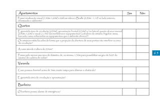 Apartamentos                                                                                              Sim   Não
Possui sinalização visual (1,40m-1,60m) e tátil em relevo e Braille (0,90m - 1,10) no lado externo,
informando o ambiente?

Quartos
É garantida área de circulação (0,90m), aproximação frontal (0,50m) e/ou lateral, quanto alcance manual
(0,40m-1,20m) e visual (1,15m) dos mobiliários e equipamentos? (cabideiro do armário, frigobar, mesa,
bancada, cama, enfim todos os equipamentos que o ambiente oferece)?
Os armários estão locados de forma que a projeção da abertura de suas portas não interfere na área
de circulação?

A cama atende à altura de 0,46m?
                                                                                                                      65
Possui pelo menos uma área de diâmetro de, no mínimo, 1,50m para possibilitar um giro de 360º do
usuário de cadeira de rodas?

Varanda

Caso possua desnível acima de 5mm, existe rampa para eliminar o obstáculo?

É garantida área de circulação e aproximação?

Banheiro

O banheiro possui alarme de emergência?
 