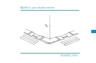 Modelo 2 - para calçadas estreitas




                                                   15




                                     PERSPECTIVA
 