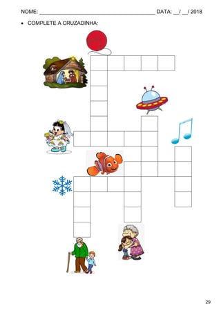 NOME: ________________________________________ DATA: __/ __/ 2018
29
 COMPLETE A CRUZADINHA:
N A T A L
O
V
E
L N
N O I V A
V N
N E M O
N E V E T
E T A
T A
O
 