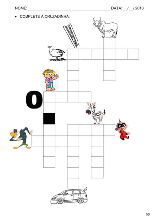 NOME: ________________________________________ DATA: __/ __/ 2018
50
 COMPLETE A CRUZADINHA:
Z
Z A B E L Ê
Í B
P U
E
Z E R O
E
L Z E Z É
Z E C A E
L F B
É I R
R A
A
 
