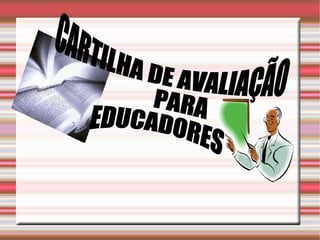 CARTILHA DE AVALIAÇÃO PARA EDUCADORES 