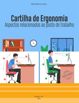 Brasília – DF
2020
Cartilha de Ergonomia
Aspectos relacionados ao posto de trabalho
MINISTÉRIO DA SAÚDE
 