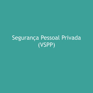 Por Autair Iuga




Segurança Pessoal Privada
         (VSPP)




                                    39
 