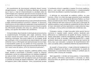 Tribunal de Contas da União24
n
n
No procedimento de licenciamento ambiental deverá constar,
obrigatoriamente, a certidão da Prefeitura Municipal, declarando
que o local e o tipo de empreendimento ou atividade estão em
conformidade com a legislação aplicável ao uso e ocupação do solo
e, quando for o caso, a autorização para supressão de vegetação e a
outorga para o uso da água, emitidas pelos órgãos competentes28
.
Após receber a solicitação de licença e a documentação pertinente,
o órgão ambiental analisará o processo e realizará, se necessário,
vistoria técnica no local onde será implantado o empreendimento. O
órgãoambientalpoderásolicitaresclarecimentosecomplementações
das informações prestadas uma única vez, cabendo reiteração do
pedido, caso aqueles não tenham sido satisfatórios.
O empreendedor deverá atender à solicitação de esclarecimentos
e complementações formuladas pelo órgão ambiental, dentro
do prazo máximo de quatro meses, a contar do recebimento da
respectiva notificação. Esse prazo poderá ser prorrogado, desde
que justificado e com a concordância do empreendedor e do órgão
ambiental. Caso as informações não sejam prestadas no prazo legal,
o empreendedor poderá ter seu pedido de licença arquivado. Isso
ocasionará a necessidade de iniciar outro processo de licenciamento,
com novos custos de análise, se for do interesse do particular29
.
Poderá haver, em algumas situações, audiência pública nessa
etapa, quando a comunidade é chamada a avaliar os impactos
ambientais e sociais do empreendimento e as medidas mitigadoras
de cada um deles. As aludidas audiências estão disciplinadas pela
Resolução Conama 09/87 e têm por objetivo expor aos interessados
o conteúdo do Estudo de Impacto Ambiental – EIA e do Relatório
de Impactos sobre o Meio Ambiente – Rima, esclarecendo dúvidas
e recolhendo críticas e sugestões a respeito. Se ocorrer audiência,
abre-se novo prazo para esclarecimentos e complementações
decorrentes dos debates e questões levantadas pelo público.
A definição da necessidade de audiência pública, no caso
concreto, é feita: a) a critério do órgão ambiental; b) por solicitação
de entidade civil; c) por solicitação do Ministério Público; ou d) por
abaixo-assinado de pelo menos 50 cidadãos. De qualquer forma, o
órgão ambiental deve abrir prazo de 45 dias para a solicitação de
audiência pública, a partir da data do recebimento do Rima. No caso
de haver solicitação na forma regimental e o órgão ambiental negar
a realização, a licença prévia concedida será considerada nula.
Finalizada a análise, o órgão licenciador emite parecer técnico
conclusivo e, quando couber, parecer jurídico, decidindo pelo
deferimento ou indeferimento do pedido de licença, dando-se a
devida publicidade. Conforme entendimento firmado pelo Tribunal
de Contas da União no Acórdão 1.869/2006-Plenário-TCU, o órgão
ambiental deverá emitir parecer técnico conclusivo que exprima de
forma clara suas conclusões e propostas de encaminhamento bem
como sua opinião sobre a viabilidade ambiental do empreendimento.
Ao expedir a licença prévia, o órgão ambiental estabelecerá as
medidas mitigadoras que devem ser contempladas no projeto de
implantação. O cumprimento dessas medidas é condição para se
solicitar e obter a licença de instalação.
Após pagamento e retirada da licença prévia, o empreendedor
deve publicar informativo comunicando a concessão no diário
oficial da esfera de governo que licenciou e em jornal de grande
circulação.
 