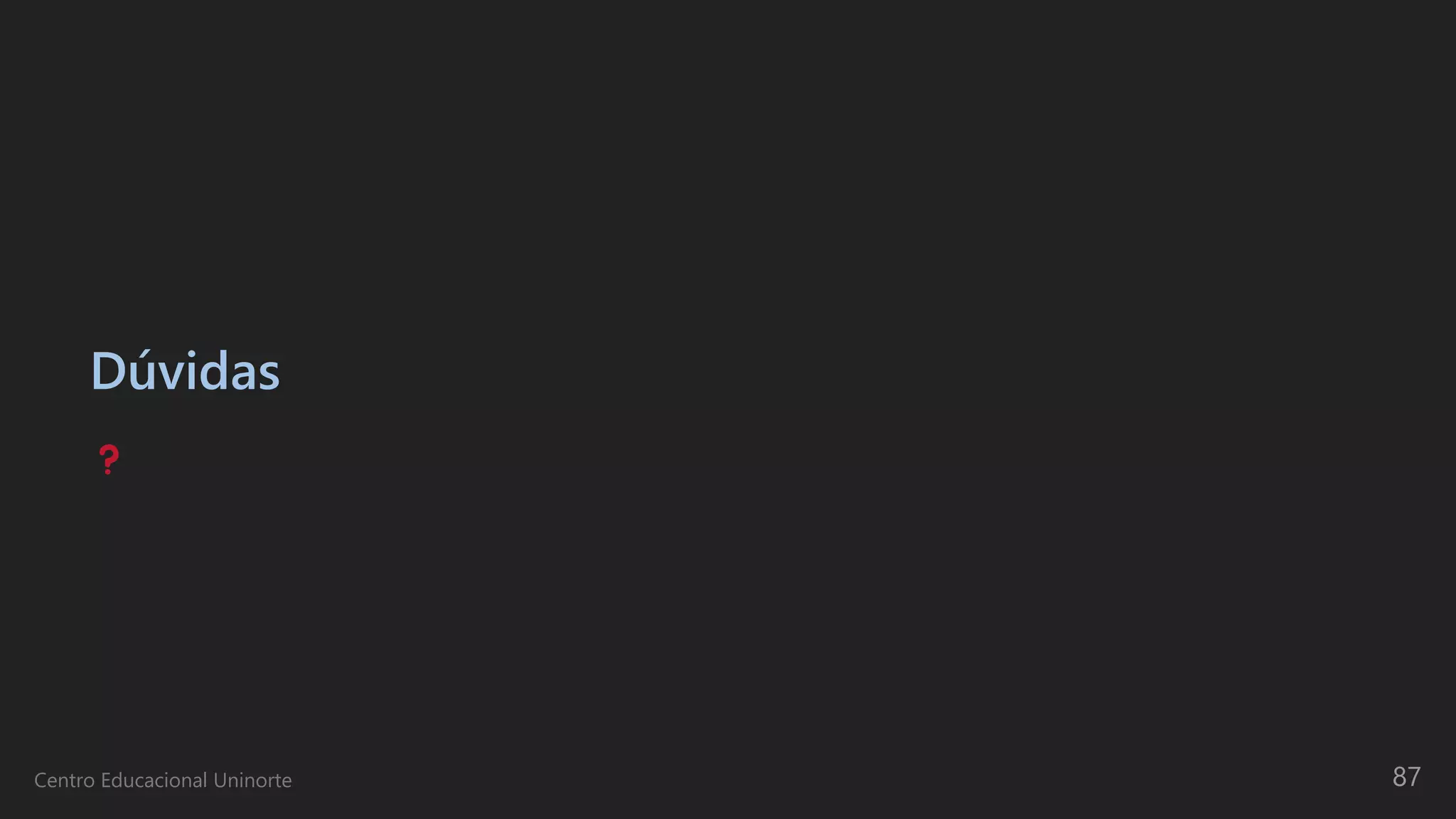 Dúvidas
Centro Educacional Uninorte 87
 