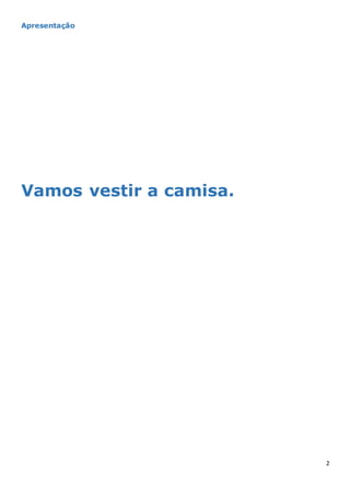 2
Apresentação
Vamos vestir a camisa.
 