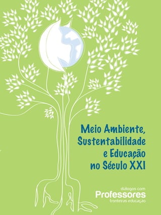 Meio Ambiente,
Sustentabilidade
e Educação
no Século XXI
 