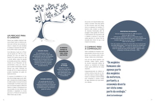 16 17
UM MERCADO PARA
O CARBONO
Mesmo que cidadãos, indústrias e go-
vernos façam todos os esforços pos-
síveis para otimizar seus processos e
reduzir o impacto de suas atividades
no planeta, é impossível não emitir ga-
ses do efeito estufa na atmosfera.
Uma alternativa, criada com o Proto-
colo de Quioto em 1997, foi a com-
pensação por meio de créditos de
carbono. Ao mesmo tempo em que
o acordo definiu metas de redução
de emissões, ele permitiu o desenvol-
vimento de um Mecanismo de De-
senvolvimento Limpo, por meio do
qual os países industrializados podem
alcançar suas metas individuais de
emissão de CO2
e metano através de
projetos implantados em países em
desenvolvimento.
O incentivo à transferência e à cria-
ção de tecnologias seguras,que viabili-
zem a redução das emissões de gases
do efeito estufa, é uma das formas de
compensação. O primeiro passo para
que uma empresa negocie créditos de
carbono é realizar o levantamento de
suas emissões. Um dos métodos mais
difundidos e respeitados no mundo
para isso é o Protocolo de Gases de
Efeito Estufa. (veja ao lado)
O MODELO
DIVIDE AS
EMISSÕES EM
TRÊS TIPOS
DISTINTOS
emissões diretas
são contabilizados todos os
processos que consomem algum tipo
de combustível e que são de propriedade
da empresa que está realizando o
inventário; aqui se encaixam itens como
veículos próprios, caldeiras, fornos,
motores, incineradores, processos
químicos e físicos, uso de HFC no
ar-condicionado etc.
consumo
de energia
contabiliza-se todo o
consumo de energia elétrica
da empresa; entram na
conta equipamentos como
lâmpadas, refrigeradores
e computadores
emissões indiretas
são aquelas geradas de forma
terceirizada, pela contratação de
empresas prestadoras de serviços; são
contabilizadas emissões semelhantes
às emissões diretas, mas incluindo a
gestão de resíduos
PROTOCOLO DE QUIOTO
Acordo multilateral, formulado em 1997, mas que só
entrou em vigor em 2005.
O Protocolo estabeleceu metas para as emissões de gases
do efeito estufa aos países desenvolvidos, a partir de um inventário das
emissões registradas no ano de 1990, com o objetivo de
reduzir em 5% este valor.
Com isso, surgiram os créditos de carbono. Essa nova moeda permite
que países desenvolvidos – com metas de redução de emissões para
o período de 2008 a 2012 – e países em desenvolvimento – sem
metas de redução para esse primeiro período – negociem entre
si Reduções Certificadas de Emissão – RCEs.
De acordo com Eduardo Baltar, espe-
cialista e consultor nesta área, apenas
os dois primeiros tipos são obriga-
tórios na realização do inventário. O
terceiro, onde constam as emissões
de empresas terceirizadas, além de
passagens aéreas, gestão de resíduos
e deslocamento dos funcionários até
o trabalho, é opcional. O que pode
acabar gerando um número final de
emissões bem menor do que o real
impacto da empresa.
O CAMINHO PARA
A COMPENSAÇÃO
Após a realização do inventário, a em-
presa escolhe a forma como irá com-
pensar suas emissões, porém, nada a
obriga a realizar essa compensação.
Uma vez que decida equilibrar suas
emissões, poderá fazê-lo: plantan-
do árvores, comprando créditos de
carbono ou investindo em energias
limpas, opção preferencial de muitas
empresas.
Independentemente do método es-
colhido, o esforço é para dar um des-
tino mais nobre ao carbono diagnos-
ticado no inventário. Conforme Baltar,
para compensar é preciso investir
em algo realmente novo que benefi-
cie o planeta.
“Os negócios
humanos são
apenas parte
dos negócios
da natureza,
portanto, a
economia deveria
ser vista como
parte da ecologia.”
José Lutzenberger
 