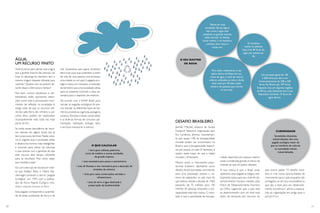 20 21
ÁGUA,
UM RECURSO FINITO
Você já parou para pensar que a água
que a grande maioria das pessoas usa
hoje na descarga do banheiro tem a
mesma origem daquela utilizada para
cozinhar? Quanto isso vai parecer ab-
surdo daqui a bem pouco tempo?
Pois bem, muitos estudiosos e am-
bientalistas estão apontando distor-
ções como esta e provocando movi-
mentos de reflexão na sociedade. A
antiga visão de que os recursos ofe-
recidos pela Terra são infinitos e, por
conta disso, podem ser explorados
incansavelmente está cada vez mais
perto do fim.
Se ainda existe abundância de recur-
sos naturais em alguns locais, isso já
tem prazo para terminar. Neste cená-
rio, é urgente que a sociedade reflita
e desenvolva formas mais inteligentes
e racionais para retirar da natureza
o que precisa com a garantia de que
este recurso terá tempo suficiente
para se recompor. Mas como saber
que medida é esta?
Foi com este tipo de dúvida em men-
te que William Rees e Mathis Wa-
ckernagel cunharam o termo “pegada
ecológica”, em 1992, com a publica-
ção de Nossa Pegada Ecológica: redu-
zindo o impacto humano na Terra.
Esta pegada corresponde à quantida-
de de áreas produtivas de terra e de
mar necessárias para gerar produtos,
bens e serviços que sustentem o estilo
de vida de uma pessoa, uma empresa,
uma cidade ou um país.A pegada eco-
lógica traduz, em hectares, a extensão
de território que uma sociedade utiliza
para se sustentar, incluindo a área ne-
cessária para o depósito de resíduos.
De acordo com a WWF Brasil, para
calcular as pegadas ecológicas foi pre-
ciso estudar os diferentes tipos de ter-
ritórios produtivos (agrícola,pastagens,
oceanos, florestas e áreas construídas)
e as diversas formas de consumo (ali-
mentação, habitação, energia, bens
e serviços, transporte e outros).
O QUE CALCULAR
• terra para colheita, pastoreio,
corte de madeira e outras atividades
de grande impacto
• área necessária para pesca e extrativismo
• área de floresta e mar necessária para a absorção de
emissões de carbono
• área para casas, construções, estradas e
infraestrutura
• área de terra e água destinada à
preservação da biodiversidade
CURIOSIDADE
Sociedades altamente
industrializadas têm uma
pegada ecológica maior do
que os membros de culturas
ou sociedades menos
industrializadas.
O SEU RASTRO
DE ÁGUA
Pense em suas
atividades diárias.Agora
veja como a água está
presente na grande maioria
delas: escovar os dentes,
tomar banho, ir ao banheiro,
cozinhar, lavar louça e
roupa, etc.
Para saber exatamente o seu
gasto diário, verifique em sua
conta de água o total de metros
cúbicos utilizados ao mês e divida
esse total por 30 dias e pelo
número de pessoas que moram
na sua casa.
O consumo
médio no planeta
hoje é de 40 litros de
água por pessoa ao
dia.
Um europeu gasta de 140
a 200 litros por dia e um
norte-americano, de 200 a 250
litros. No Brasil, são 197 litros.
Enquanto isso, em algumas regiões
da África, cada habitante tem à sua
disposição somente 15 litros de
água diários.
DESAFIO BRASILEIRO
Jennifer Mitchell, diretora da Global
Footprint Network, organização sem
fins lucrativos, afirmou recentemen-
te que quase 14% da biocapacidade
mundial podem ser encontrados no
Brasil e que a biocapacidade disponí-
vel por pessoa no país (9 hectares) é
quatro vezes maior do que a média
mundial (1,8 hectare).
Mesmo assim, o crescimento popu-
lacional brasileiro representa outro
desafio.Ainda que esteja caminhando
para uma população estável, o nú-
mero de habitantes no país mais do
que dobrou desde a década de 1960,
passando de 75 milhões para 190
milhões de pessoas, enquanto a bio-
capacidade total não mudou. O resul-
tado é que a quantidade de biocapa-
cidade disponível por pessoa, mesmo
ainda considerada grande,é menos da
metade do que há quatro décadas.
A boa notícia é que o Brasil ainda
apresenta uma pegada ecológica rela-
tivamente baixa para seu nível de de-
senvolvimento humano, medido pelo
Índice de Desenvolvimento Humano
da ONU, sugerindo que o país está
se desenvolvendo com um nível mais
baixo de demanda por recursos do
que outros países. “O desafio brasi-
leiro é criar novas oportunidades de
crescimento para o país enquanto são
protegidos os serviços ecossistêmicos
que são a base para seu desenvolvi-
mento econômico”, afirma a especia-
lista da organização em artigo para o
portal O Eco.
 