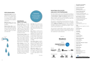 24
www.fronteirasdopensamento.com.br
METAS BRASILEIRAS
Abastecimento de água: fornecimento
de água potável por rede de distribui-
ção, com ou sem canalização interna;
ou por poço, nascente ou cisterna,
com canalização interna, em qualquer
caso sem intermitência prolongada ou
racionamentos.
Esgotamento sanitário: coleta de esgo-
tos, seguida de tratamento, e uso de
fossa séptica.
Manejo de resíduos sólidos: coleta di-
reta, com frequência diária ou alterna-
da para a área urbana; e coleta direta
ou indireta na área rural, ambas com
ausência de vazadouro a céu aberto
como destino final.
Louça limpa: limpe os restos de comi-
da de pratos e panelas com esponja
e sabão, e só então abra a torneira
para molhá-los; apenas depois de en-
saboar tudo abra a torneira para novo
enxágue.
Junte a roupa: use a máquina de lavar
somente quando tiver juntado sua
capacidade total de roupa suja; cuide
também para usar a lavadora no máxi-
mo três vezes por semana; se as rou-
pas forem lavadas no tanque, deixe-as
de molho e use a mesma água para
esfregar e ensaboar; água nova, apenas
no enxágue.
Como molhar as plantas: dê preferên-
cia ao uso do regador para molhar as
plantas, em vez da mangueira; no verão,
é preferível regar as plantas pela ma-
nhã ou à noite; e no inverno, pode-se
regar dia sim, dia não, pela manhã.
Nada de lavar a calçada: prefira usar a
vassoura, e não a mangueira, para lim-
par a calçada e o pátio da sua casa; la-
var a calçada com mangueira durante
15 minutos significa gastar 279 litros
de água.
Fonte: Sabesp
POUPANDO
PARA O FUTURO...
Banho mais rápido: cinco minutos são
suficientes para higienizar o corpo.
Para incrementar a economia, pode-
-se fechar o registro ao se ensaboar.
A água que cai do chuveiro antes de
alcançar a temperatura ideal pode ser
reaproveitada em qualquer outra ativi-
dade doméstica, basta colocar um bal-
de embaixo do chuveiro.
Na hora de escovar os dentes: se uma
pessoa escova os dentes em cinco mi-
nutos com a torneira não muito aberta,
gasta 12 litros de água; no entanto, se
molhar a escova e fechar a torneira en-
quanto escova os dentes e, ainda, enxa-
guar a boca com um copo de água,con-
segue economizar 11,5 litros de água.
Olho na descarga: não acione a des-
carga à toa, ela gasta muita água; um
sanitário com válvula e tempo de acio-
namento de seis segundos gasta de 10
a 14 litros; sanitários mais econômicos,
fabricados a partir de 2001, podem
baixar para 6 litros por acionamento;
mantenha a válvula da descarga sem-
pre regulada e conserte os vazamen-
tos assim que forem notados.
Meio Ambiente, Sustentabilidade
e Educação no Século XXI
Fronteiras do Pensamento©
Planejamento Cultural
Telos Empreendimentos Culturais
Consultor Módulo Educacional
Prof. Dr. Francisco Marshall
Historiador e arqueólogo, professor
do Departamento de História IFCH–UFRGS
e curador cultural do StudioClio.
Revisor Acadêmico do Fascículo
Prof. Dr. Luis Felipe Nascimento
Coordenador do Grupo Interdisciplinar
de Gestão Ambiental da Escola
de Administração UFRGS.
Textos
Anna Martha Silveira
Jornalista, editora no jornal Zero Hora.
Edição
Conexão Corporativa (Liège Alves e Lissandra
Mendonça)
Produção Executiva
Pedro Longhi
Coordenação
Michele Mastalir
Concepção
Sandra de Deus
Consultor Acadêmico
Donaldo Schüler
Pesquisa e Relacionamento
Amalia Meneghetti
Francisco de Azeredo
Ana PaulaTreher
Projeto Gráfico, Editoração e Ilustração
Design de Maria
Revisão Ortográfica
Renato Deitos
Produção Gráfica
Denise Freitas
Agradecimento
Reitoria da Universidade Federal
do Rio Grande do Sul
Secretaria Municipal de Educação
de Porto Alegre
Acesse o conteúdo extra no site.
FRONTEIRAS EDUCAÇÃO
DIÁLOGOS COM PROFESSORES
Este mundo complexo e veloz em que vivemos propõe novos desafios ao
nosso sistema educacional. Para auxiliar no enfrentamento destes desafios,
o Fronteiras Educação – Diálogos com Professores configura-se em um
espaço para pensar a educação na contemporaneidade. É um convite à
reflexão e também à ação, incorporando novos elementos à prática diária
do professor e ao desenvolvimento do ensino.
Meio ambiente e sustentabilidade são temas fecundos para ações inter-
disciplinares, para a inovação criativa e para encontros com a atualidade
científica. Diálogos com Professores associa-se a todos os profissionais
da educação, professores, técnicos e planejadores, no desenvolvimento de
uma agenda contemporânea de conhecimentos que ajudem a mudar o
mundo, com ética, pensamento e ação.
Temos pela frente um grande desafio, e somente a educação é capaz de
protagonizar estas mudanças necessárias, formando gerações esclarecidas
e ativas. Os caminhos para tais mudanças se ampliam a cada dia e enrique-
cem o planejamento e a prática educacional.
Edição 2011
Apresenta
Patrocínio
Módulo Educacional Parceria Cultural Apoio
CURIOSIDADE
Para cada quilo de peixe ou
fruto do mar que chega ao
consumidor, de 10 a
100 quilos são jogados fora
como descarte.
 