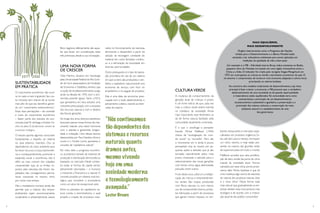 2 3
MAIS EQUILÍBRIO,
MAIS DESENVOLVIMENTO
Órgãos internacionais como o Programa das Nações
Unidas para o Desenvolvimento e o Banco Mundial estão
tentando criar indicadores ambientais para serem aplicados em
medições de qualidade de vida e bem-estar.
Um exemplo é o FIB – Felicidade Interna Bruta, índice existente no Butão,
pequeno reino do Himalaia incrustado em uma região montanhosa entre a
China e a Índia. O indicador foi criado pelo rei Jigme Singye Wangchuck em
1972 em contraponto às críticas ao tímido crescimento econômico do país. O
rei assumiu o compromisso de construir uma economia adaptada à cultura local,
priorizando os valores budistas.
Ao contrário dos modelos tradicionais de desenvolvimento, cuja meta
principal é fazer crescer a economia, o FIB presume que o verdadeiro
desenvolvimento de uma sociedade se dá quando espiritualidade
e materialismo estão equilibrados.Tal comunidade teria como
características a promoção de um desenvolvimento
socioeconômico sustentável e igualitário, a preservação e a
promoção dos valores culturais, a conservação do meio
ambiente natural e o estabelecimento de uma
boa governança.
“Nós continuamos
tão dependentes dos
sistemas e recursos
naturais quanto
éramos antes,
mesmo vivendo
hoje em uma
sociedade moderna
e tecnologicamente
avançada.”
Lester Brown
SUSTENTABILIDADE
EM PRÁTICA
O crescimento econômico não ocor-
re no vazio e nem é gratuito. Seu cus-
to, inclusive, tem chance de se tornar
mais alto do que seu benefício, geran-
do um “crescimento antieconômico”.
Essas duas percepções – de conexão
e custo do crescimento econômico
– fazem parte dos estudos do eco-
nomista José Eli daVeiga e Andrei Ce-
chin na obra O fundamento central da
economia ecológica.
O estudo aponta algumas conclusões
fundamentais a respeito do sistema
no qual estamos inseridos. Ora, se
dependemos do meio ambiente para
fornecer recursos a nossa sobrevivên-
cia e, consequentemente, promover a
expansão social e econômica, não é
difícil ao mais comum dos cidadãos
compreender que, se os limites im-
postos pela natureza não forem res-
peitados, não conseguiremos perma-
necer crescendo no mesmo ritmo
por muito mais tempo.
Mas o imediatismo humano ainda não
permite que a maioria dos empre-
endimentos sejam economicamente,
socialmente e ambientalmente viáveis.
Bons negócios, efetivamente, são aque-
les que levam em consideração estas
três premissas, desde a sua concepção.
UMA NOVA FORMA
DE CRESCER
Clitia Martins, doutora em Sociologia
pela Universidade Federal do Rio Gran-
de do Sul e pesquisadora da Fundação
de Economia e Estatística, lembra que
a noção de ecodesenvolvimento surgiu
ainda na década de 1970, com o eco-
nomista polonês Ignacy Sachs (1927),
que apresentou em seus estudos uma
crescente preocupação com a escassez
dos recursos naturais e com o destino
das futuras gerações.
Ao longo dos anos, diversos estudiosos
buscaram pensar novas formas de cres-
cimento visando uma maior harmonia
com o planeta e garantindo longevi-
dade à civilização. Uma dessas teorias,
desenvolvida por Paul Hawken,Amory
Lovins e L. Hunter Lovins, apresenta o
conceito de “capitalismo natural”.
Por meio dele, o progresso econômi-
co aconteceria através de sistemas de
produção e distribuição democráticos,
baseados no mercado. Neste contex-
to, todas as formas de capital seriam
plenamente valorizadas – o humano,
o industrial, o financeiro e o natural. O
conceito propõe um sistema mais bio-
lógico, que considere o ecossistema
como um ativo de excepcional valor.
Entre os preceitos do capitalismo na-
tural consta o biomimetismo, o qual
propõe a criação de processos inspi-
rados no funcionamento da natureza,
eliminando o desperdício a partir da
adoção da reciclagem constante do
material em ciclos fechados contínu-
os e a eliminação da toxicidade em
diversas oportunidades.
Outro pressuposto é o tipo de opera-
ção prioritária, em vez de um sistema
em que os bens são produzidos e ven-
didos, o capitalismo natural prevê uma
economia de serviço, com foco no
empréstimo e no aluguel de produtos.
Esta é uma ideia de economia preo-
cupada com o todo, desenvolvendo o
pensamento coletivo, visando ao bem-
-estar da maioria.
CULTURAVERDE
A mudança de comportamento da
geração atual de crianças e jovens
é um forte indício de que, cada vez
mais, a cultura verde estará inserida
no cotidiano da sociedade. Ainda
mais importante: esse fenômeno se
dá de forma natural, facilitado pela
comunidade atualmente conectada.
É o que o sociólogo e pensador
francês Michel Maffesoli (1944)
chama de “ecologização do mun-
do social” ou “ecosofia”. Para ele,
o movimento em si ainda é pouco
perceptível, mas se mostra em pe-
quenas ações e atitudes que já são
tomadas naturalmente pelos mais
jovens, chamando a atenção para o
relacionamento das novas gerações
com temas como água, eletricidade,
poluição, entre outros.
Fruto desta nova cultura é a multipli-
cação de marcas e empreendimen-
tos verdes. São roupas produzidas
com fibras naturais ou com menos
uso de componentes tóxicos,produ-
tos fabricados a partir de processos
que geram menos impacto no am-
biente, restaurantes e mercados espe-
cializados em produtos orgânicos. Es-
tes, até bem pouco tempo, formavam
um nicho restrito, e hoje estão pre-
sentes na maioria das grandes redes
de supermercados em todo o mundo.
Maffesoli acredita que esta prolifera-
ção de itens verdes faz parte do clima
mental da sociedade atual. “Somos
cativados por esse clima, somos prisio-
neiros dele. Minha hipótese é que há
uma mudança, algo acerca da natureza,
do natural, dos produtos naturais. Esse
é o novo clima.” Dessa forma, nada
mais natural que, gradualmente, as em-
presas adotem essa nova postura, mais
ecológica e de acordo com a motiva-
ção atual de seu público consumidor.
 