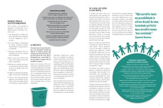 6 7
ENSINO PARA A
SUSTENTABILIDADE
Para a Unesco, uma educação de
qualidade e comprometida com o
desenvolvimento sustentável carac-
teriza-se por:
1. ser interdisciplinar e holística, ensi-
nando desenvolvimento sustentável
de forma integrada em todo o
currículo;	
2. ter como objetivo a disseminação
de valores, ensinando princípios
fundamentados no desenvolvimen-
to sustentável;
3. estimular o pensamento crítico e a
capacidade de encontrar soluções
para os problemas;
4. fazer uso de vários métodos para
educar, como a palavra, a arte, o de-
bate e a experiência;
5. desenvolver o processo participati-
vo da tomada de decisão, incluindo
os alunos na decisão sobre como
irão aprender;
6. integrar as experiências de aprendi-
zagem na vida pessoal e profissional;
7. focar na vida local, partindo das
questões e dos problemas da reali-
dade do aluno para depois abordar
e correlacionar os aspectos globais.
A PRÁTICA
É na escola que a criança deve apren-
der a dar consistência às ideias que
defende. O exemplo passado pela
instituição,portanto,deve primar pe-
las boas práticas. Por conta disso, é
fundamental que a escola reflita so-
bre suas ações e o impacto das suas
atividades no planeta.
Doutor em Economia e Meio Am-
biente pela Universität Gesamthochs-
chule Kassel (Alemanha), o professor
da Universidade Federal do Rio Gran-
de do Sul Luis Felipe Nascimento des-
taca a necessidade premente de se
modificar processos na estrutura da
escola, de forma a reduzir o seu con-
sumo de água, energia e papel, assim
como a produção de lixo e o descar-
te adequado.
Nascimento propõe que a escola
atue como irradiadora do desenvol-
vimento sustentável por meio de seus
alunos e da sua interação com a co-
munidade. O projeto Educação para a
Sustentabilidade,com alunos da gradu-
ação e da pós-graduação da UFRGS,
sugere que as escolas realizem ativida-
des como a Feira da Sustentabilidade,
evento semelhante a uma feira de ci-
ências, mas com os alunos mostrando
à comunidade ações para tornar a es-
cola mais sustentável.
Outro exemplo que já ocorre em di-
versas instituições, protagonizado por
professores e alunos, é a promoção
de campanhas para o recolhimento
de resíduos como pilhas, óleo de co-
zinha e lixo eletrônico, encaminhando
tais materiais para o correto descarte.
SUGESTÃO DE AÇÕES
• campanha interna para a redução no
consumo de água e energia da escola
• campanha externa para o recolhimento de resíduos como
óleo de cozinha, pilha e lixo eletrônico da comunidade
• exposição de obras de arte criadas a
partir da reciclagem de lixo
• debate entre especialistas e a comunidade
escolar sobre práticas sustentáveis
• concurso de ideias sustentáveis
• feiras de troca-troca de livros, CDs, DVDs
e outros materiais culturais
• estímulo a atividades voluntárias dos alunos
em lares de idosos e creches comunitárias
• ecomoda e consumo consciente
“Não acredito mais
na possibilidade (e
até no desejo) de uma
‘sociedade perfeita’,
mas acredito numa
‘boa sociedade’.”
Zygmunt Bauman
SE CADA UM FIZER
A SUA PARTE...
A mudança de postura rumo a um
comportamento mais sustentável his-
toricamente está focada em ações in-
dividuais, como reduzir o consumo de
água e energia, reciclar o lixo e consu-
mir de forma mais consciente.A busca
por relações sustentáveis ocorre den-
tro deste cenário em que boa parte
da comunicação acontece por meio
das chamadas mídias eletrônicas e re-
des sociais. Se por um lado com estas
ferramentas o acesso a um número
maior de pessoas se torna mais fácil,
por outro os vínculos reais se estabe-
lecem de forma mais frágil.
Este novo modelo de relacionamento
é chamado por Zygmunt Bauman de
“amor líquido”. “Tudo é temporário.
É por isso que sugeri a metáfora da
‘liquidez’ para caracterizar o estado
da sociedade moderna, que, como os
líquidos,se caracteriza por uma incapa-
cidade de manter a forma. Nossas ins-
tituições, quadros de referência, estilos
de vida, crenças e convicções mudam
antes que tenham tempo de se solidi-
ficar em costumes, hábitos e verdades
‘autoevidentes’”, explica.
Nos últimos anos, porém, cresceu o
estímulo a mudanças de atitudes de
comunidades como um todo. E é no
envolvimento das comunidades na
causa da sustentabilidade que estão
as maiores chances de se conseguir a
correção da postura cultural da socie-
dade frente ao futuro do planeta.
O papel da escola torna-se, então, fun-
damental para se estender a toda uma
comunidade os valores de uma socie-
dade em maior equilíbrio com o seu
meio ambiente.As crianças e os adoles-
centes são irradiadores naturais de no-
vos conceitos e costumes, e podem de-
sempenhar um papel-chave na vida de
seu bairro ou até mesmo de sua região.
PEQUENAS AÇÕES PARA
MELHORAR O NOSSO MUNDO
• conheça seus vizinhos e se aproxime deles
• estimule eventos comunitários, em que as pessoas aprendam
de forma lúdica que o espaço público também é seu
• incentive a vida no bairro e a interação das pessoas, organize
a comunidade para que exija que a região tenha os serviços públicos
necessários, evitando deslocamentos desnecessários
• crie uma rede de empréstimos para objetos como furadeira,
escada, cortador de grama etc., itens de pouco uso,
sem necessidade de cada casa ter os seus
• organize feiras de produtos usados, estimule a troca entre os vizinhos
• traga uma feira de alimentos orgânicos e locais para o bairro
• desenvolva postos de recolhimento de lixo eletrônico, óleo de cozinha
e outros resíduos de difícil descarte, encaminhando à prefeitura para
que dê o destino adequado
• organize mutirões para limpeza e embelezamento do bairro,
com a pintura de muros, o cultivo de hortas comunitárias
e a conservação de praças
• crie uma associação de bairro, onde os moradores
possam opinar e trabalhar para melhorar a
qualidade de vida de todos
Para tanto, faz-se necessário estimular
estes alunos a um novo modo de vida,
com menos destaque para o com-
portamento individual e mais ênfase
nos valores coletivos.Trata-se de uma
busca por reaproximar as pessoas, fa-
zer com que os vizinhos se conheçam,
que enxerguem as ruas e as praças
como bens de todos, que se esfor-
cem para manter em dia a saúde da
sua rua, do seu bairro, da sua cidade e,
consequentemente, do nosso planeta.
 