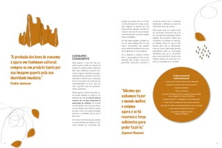 8 9
opções mais verdes criou um comér-
cio descontrolado de ecobags, as pes-
soas chegaram ao absurdo de ir ao
supermercado, esquecer de levá-la e
comprar uma nova. Em pouco tempo,
muitas famílias têm suas casas repletas
dessas embalagens.
Ao lado desta questão, a redução no
uso de sacolas plásticas fez com que
muitos consumidores não tivessem
mais a opção de reutilizá-las como saco
de lixo, gerando um novo problema.
Fica a pergunta: a solução é mesmo
banir a sacola plástica? Muito prova-
velmente, não. O ideal é usá-la com
parcimônia, alternando sacolinha e
ecobag, de acordo com o momento,
estimulando a reflexão por parte do
consumidor antes da compra.
Não existe, ainda, um manual oficial
do consumidor consciente, mas já há,
sim, uma série de orientações a serem
seguidas. São pequenos hábitos que
constituem, na verdade, um exercício
de reflexão acerca do que se está
levando para casa ou descartando.
Cada vez mais, os fabricantes deverão
disponibilizar todas as informações
necessárias para que o consumidor
faça as suas escolhas de maneira mais
reflexiva, levando em conta não só o
preço e a qualidade de um produto.
CONSUMO
CONSCIENTE
Duas palavras, a cada dia mais pre-
sentes quando se fala em redução de
impacto no planeta, podem realmente
fazer toda a diferença: consumo cons-
ciente.Longe do radicalismo que segui-
damente afasta as pessoas do discurso
ambiental, o estímulo para a educação
de um consumidor mais ciente de suas
responsabilidades se torna, cada vez
mais, o grande trunfo do desenvolvi-
mento sustentável.
Neste aspecto, a eterna discussão en-
tre sacolas plásticas e ecobags é um
exemplo claro de que a forma como se
consome tem um peso inestimável na
preservação do ambiente. Se durante
um bom tempo o discurso que coloca-
va as sacolinhas como vilãs e as sacolas
de pano como uma opção ecológica
dominou a sociedade, hoje já não é
bem assim.
Em excesso,nenhuma das duas opções
se mostra benéfica ao planeta. O cres-
cente interesse do consumidor por
“A produção dos bens de consumo
é agora um fenômeno cultural:
compra-se um produto tanto por
sua imagem quanto pela sua
identidade imediata.”
Fredric Jameson
“Mesmo que
saibamos fazer
o mundo melhor,
o enigma
agora é se há
recursos e força
suficientes para
poder fazê-lo.”
Zygmunt Bauman
O QUE LEVAR EM
CONSIDERAÇÃO
• a forma como determinado item foi fabricado
• quanto ele consumiu de recursos naturais
•onde foi produzido
• quem o produziu
• que tipo de impacto social e ambiental esta produção
teve na região do entorno da fábrica
• de que material é a embalagem e como descartá-la
• como ele foi transportado até o ponto de venda
• que tipo de impacto este produto gera ao ser consumido
• como descartá-lo de forma correta
• que ações de logística reversa
o fabricante oferece
 