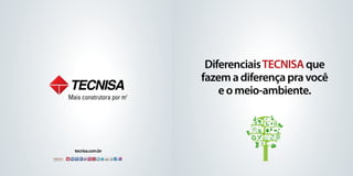 Diferenciais TECNISA que
                 fazem a diferença pra você
                     e o meio-ambiente.



tecnisa.com.br
 