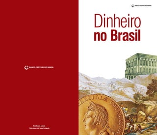 Dinheiro
no Brasil
Distribuição gratuita
Visite nosso site: www.bcb.gov.br
 