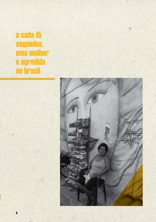 a cada 15
segundos,
uma mulher
é agredida
no brasil
             @OPAS/OMS




4
 