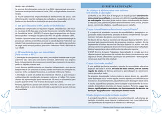 10
Direitos das Pessoas com Autismo
11
Direitos das Pessoas com Autismo
dente e para o trabalho.
Se precisar de informações, antes de ir ao INSS, a pessoa pode procurar a
Secretaria Municipal de Assistência Social, CRAS ou órgão similar no seu mu-
nicípio.
Se houver comprovada impossibilidade de deslocamento da pessoa com
deficiência até o local de realização da avaliação da incapacidade, ela é rea-
lizada em seu domicílio ou instituição em que estiver internada.
f) Em que situações o BPC pode ser indeferido?
Quando não comprovados os requisitos exigidos. Dessa decisão cabe recur-
so, no prazo de 30 dias, para à Junta de Recursos do Conselho de Recursos
da Previdência Social - JR/CRPS. O recurso deve ser preenchido em formu-
lário específico e entregue na agência do INSS em que foi solicitado o BPC.
Também é possível entrar com uma ação, podendo o representante legal da
pessoa que solicitou o benefício procurar o Juizado Especial Federal de sua
cidade. Pode-se ainda procurar um advogado ou, caso não tenha condições
de pagar pelos serviços jurídicos, procurar a Defensoria Pública da União da
sua cidade.
g) O beneficiário deve ser interditado
para receber o BPC?
A interdição de uma pessoa é algo sério, pois ela fica limitada total ou par-
cialmente para vários atos civis (como contratar, administrar seus próprios
bens etc), precisando de uma pessoa (curador) para representá-la ou acom-
panhá-la na prática destes atos.
Assim, deve ser pedida somente em situações indispensáveis e tem que ser
feita através de um processo na Justiça, sendo necessário um advogado ou,
caso não tenha condições financeiras, o auxílio da Defensoria Pública.
A interdição só pode ser pedida dos maiores de 18 anos, já que crianças e
adolescentes são considerados incapazes conforme o Código Civil, neces-
sitando de representação (para menores de 16 anos) ou assistência (para
aqueles que tem entre 16 e 18 anos) de seus pais ou tutores.
Portanto, apenas se a pessoa com autismo, maior de 18 anos, não tiver con-
dições de praticar os atos da vida civil total ou parcialmente que ela terá que
ser interditada.
DIREITO À EDUCAÇÃO
As crianças e adolescentes com autismo
têm direito à Educação?
Conforme o art. 54 do ECA é obrigação do Estado garantir atendimento
educacional especializado às pessoas com deficiência preferencialmente
na rede regular de ensino, já que toda a criança e adolescente têm direito
à educação para garantir seu pleno desenvolvimento como pessoa, preparo
para o exercício da cidadania e qualificação para o trabalho.
O que é atendimento educacional especializado?
É o conjunto de atividades, recursos de acessibilidade e pedagógicos or-
ganizados institucionalmente, prestado de forma complementar ou suple-
mentar à formação dos alunos no ensino regular.
No Estado de São Paulo, a Secretaria de Educação Especial (SEESP) é a res-
ponsável pelo desenvolvimento de programas, projetos e ações a fim de
implementar a Política Nacional de Educação Especial. Os alunos com defi-
ciência, transtornos globais de desenvolvimento (autismo) e com altas habi-
lidades/superdotação são o público-alvo da educação especial.
O CAPE (Centro de Apoio Pedagógico Especializado) é o órgão que deve
oferecer suporte ao processo de inclusão dos alunos com autismo na rede
regular de ensino, oferecendo capacitação aos professores e demais profis-
sionais que atuam na rede estadual.
O que é inclusão escolar?
É uma política que busca perceber e atender às necessidades educativas
especiais de todos os alunos, em salas de aulas comuns, em um sistema
regular de ensino, de forma a promover a aprendizagem e o desenvolvi-
mento pessoal de todos.
Na proposta de educação inclusiva todos os alunos devem ter a possibili-
dade de integrar-se ao ensino regular, mesmo aqueles com deficiências ou
transtornos de comportamento, de preferência sem defasagem idade-série.
A escola, segundo essa proposta, deverá adaptar-se para atender às neces-
sidades destes alunos inseridos em classes regulares. Portanto, requer mu-
danças significativas na estrutura e no funcionamento das escolas, na
formação dos professores e nas relações família-escola.
Qual a importância da inclusão escolar?
A principal importância é considerar as características de cada criança, ga-
rantindo o convívio entre crianças e adolescentes com e sem deficiência,
com aprendizado do respeito e da tolerância às diferenças.
 