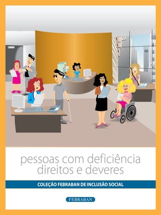 COLEÇÃO FEBRABAN DE INCLUSÃO SOCIAL
pessoas com deficiência
direitos e deveres
 