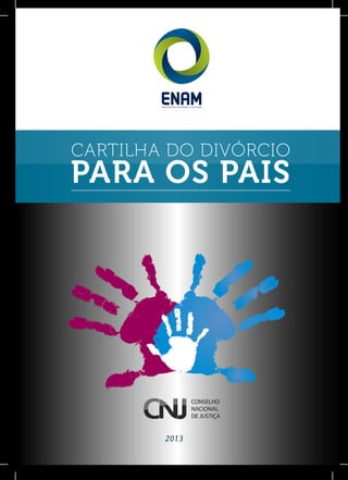 PARA OS PAIS
CARTILHA DO DIVÓRCIO
2013
 