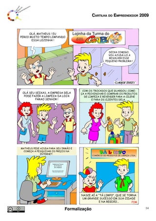 CARTILHA DO EMPREENDEDOR 2009




Formalização                              14
 