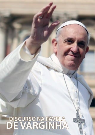 12
DISCURSO NA FAVELA
DE VARGINHA
 