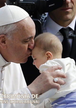 15
O PENSAMENTO DO
PAPA FRANCISCO
CERIMÔNIA DE
VENS (COPACABANA)
 