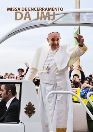 31
O PENSAMENTO DO
PAPA FRANCISCO
MISSA DE ENCERRAMENTO
DA JMJ
 