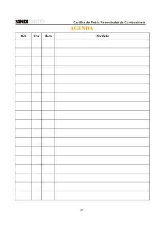 Cartilha do Posto Revendedor de Combustíveis

AGENDA
Mês

Dia

Hora

Descrição

97

 